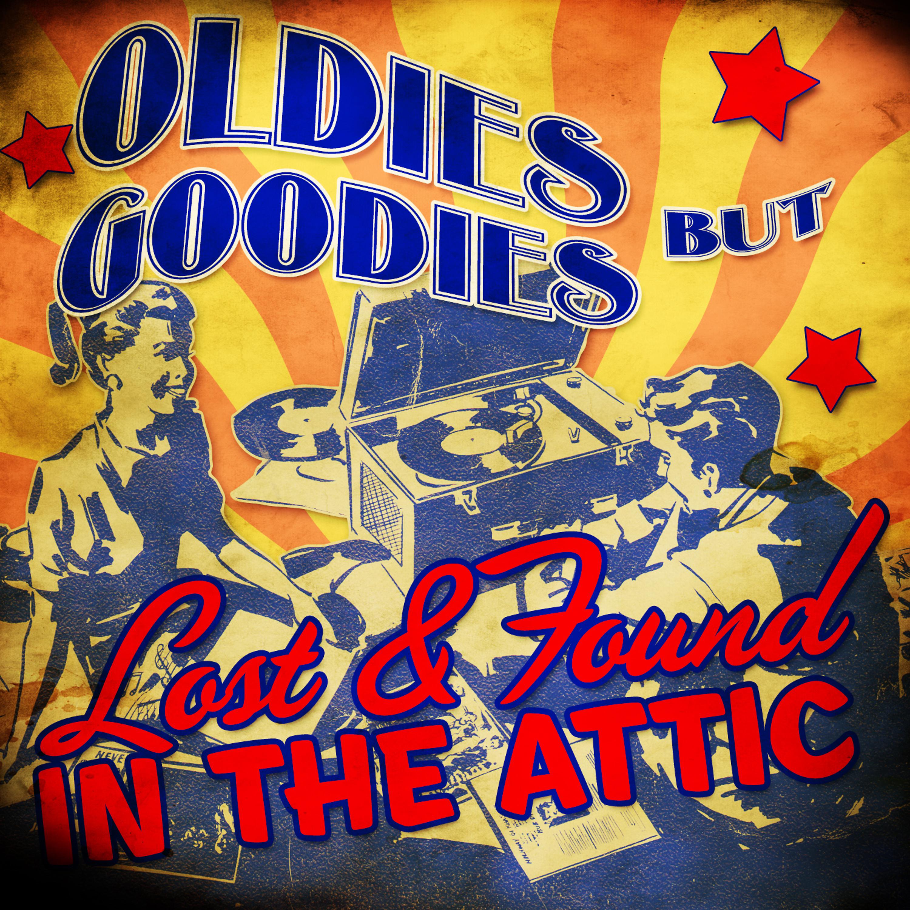 Постер альбома Oldies but Goodies! Lost & Found in the Attic