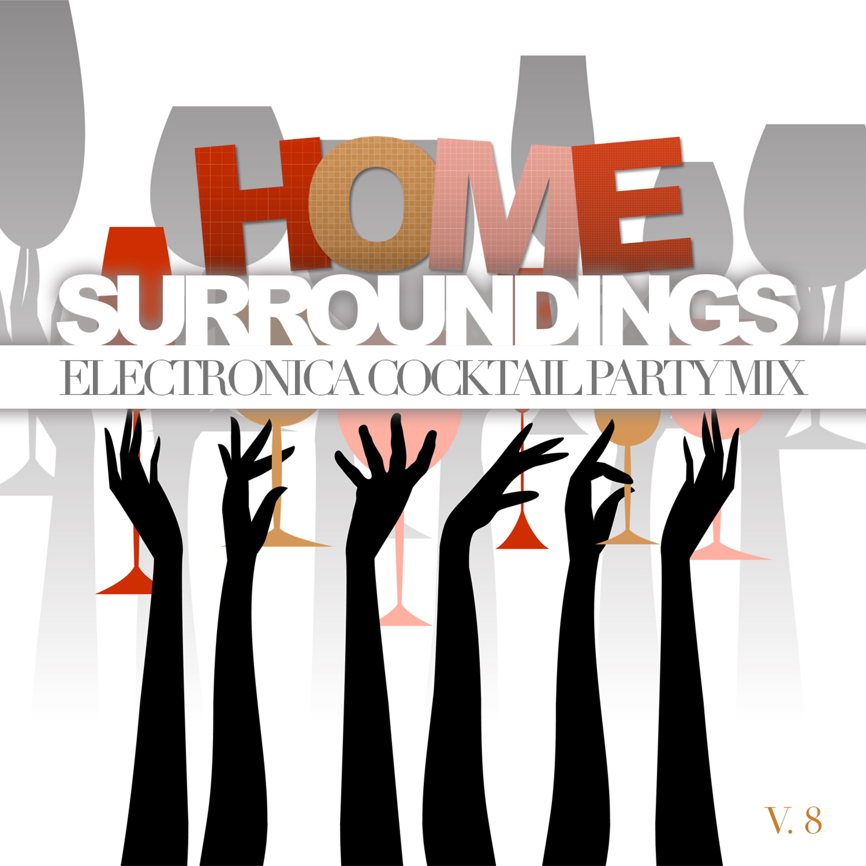 Постер альбома Home Surroundings: Electronica Cocktail Party Mix, Vol. 8