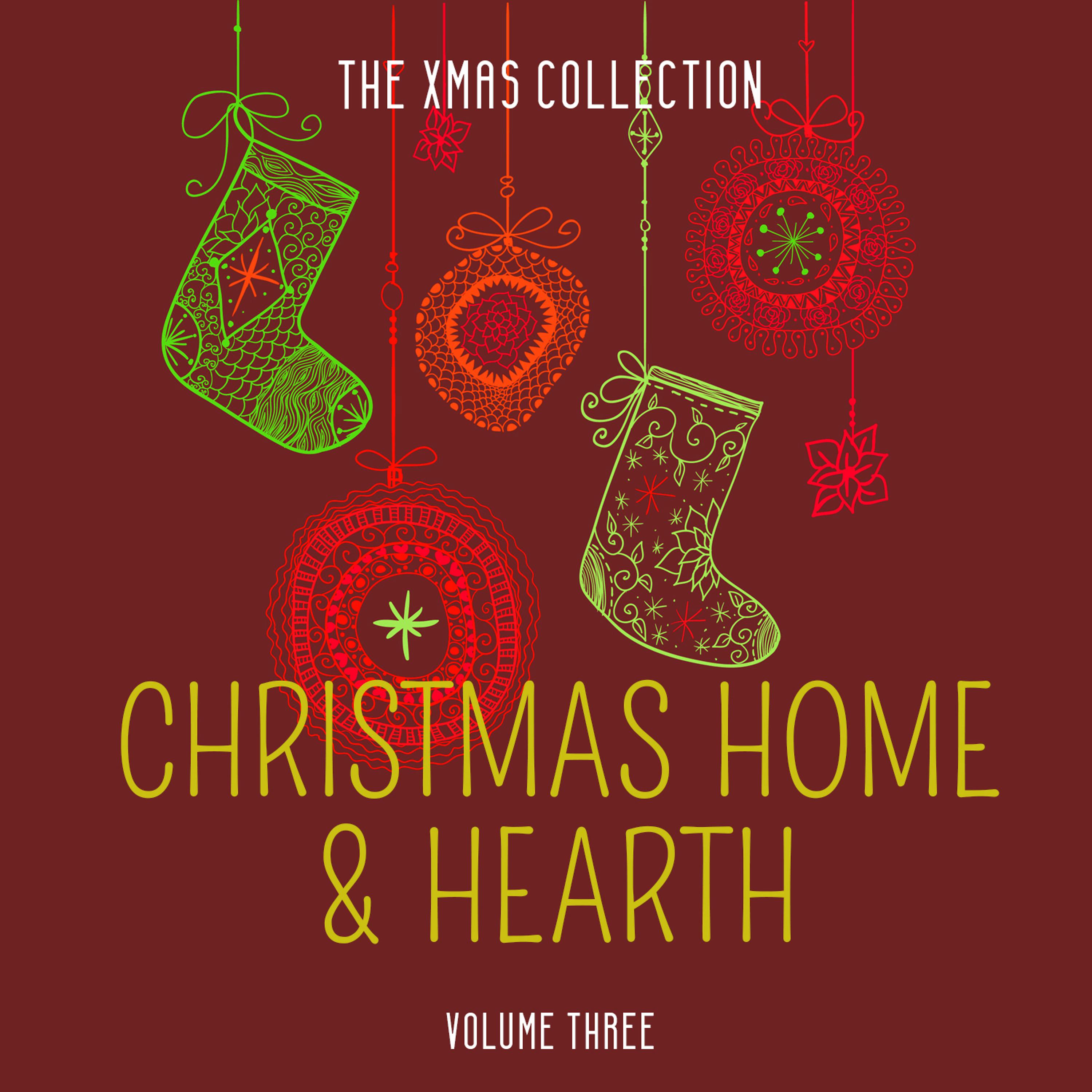 Постер альбома The Xmas Collection: Christmas Home & Hearth, Vol. 3