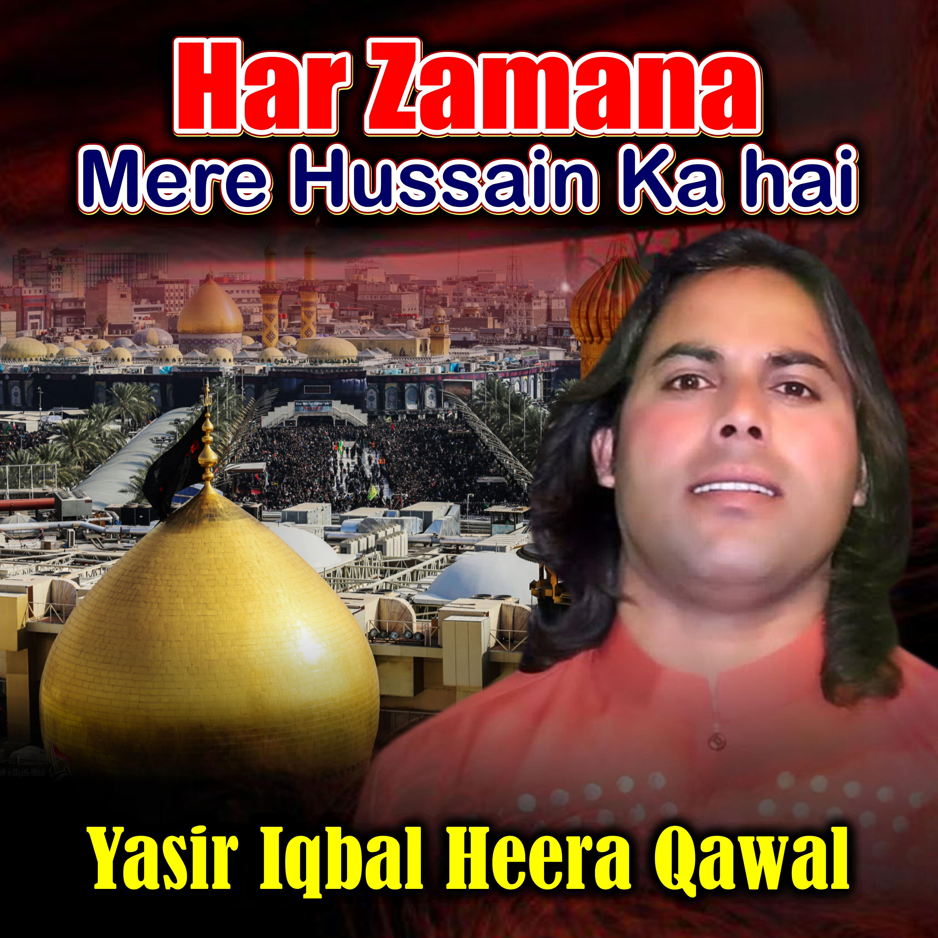 Yasir Iqbal Heera Qawal - Har Zamana Mere Hussain Ka Hai