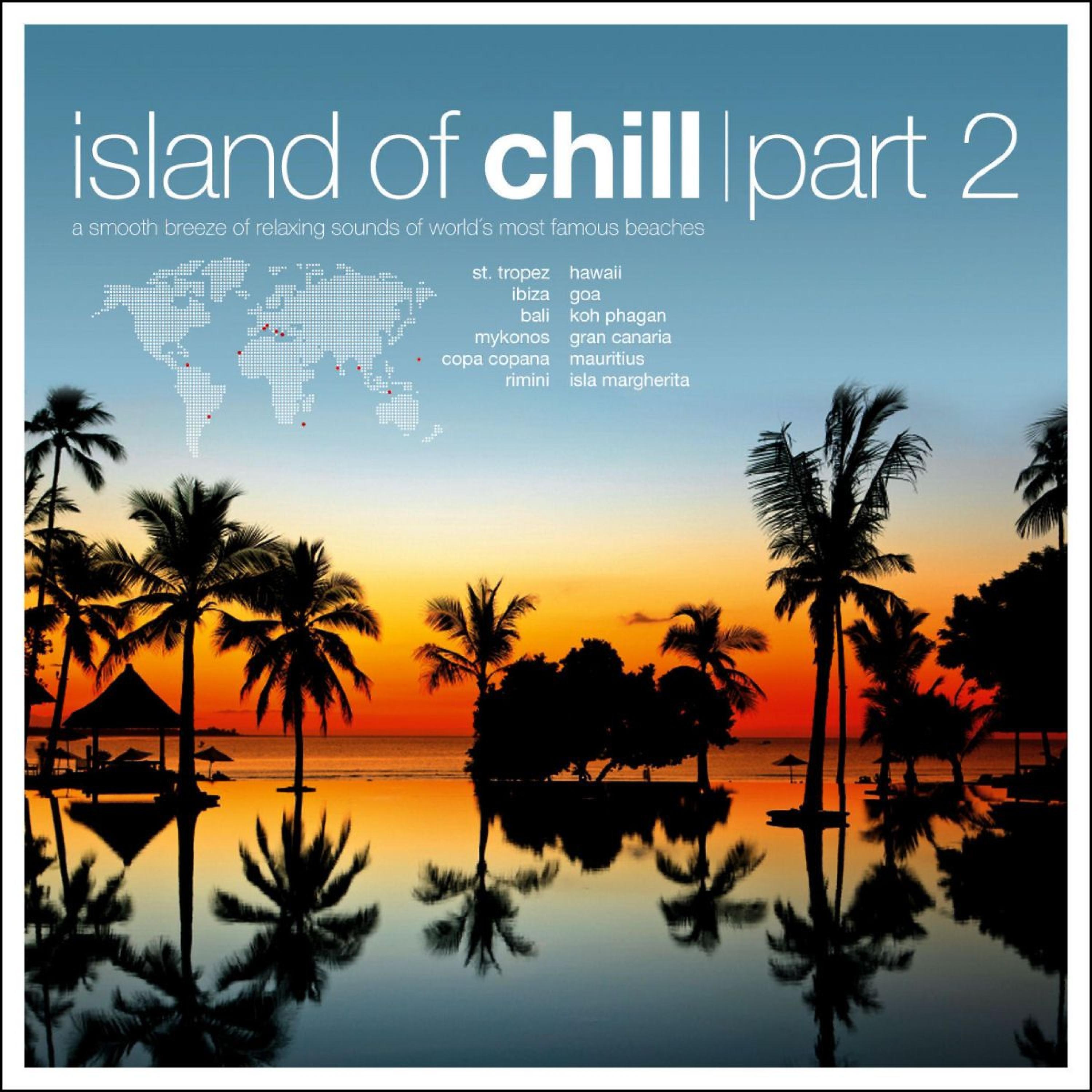 Постер альбома Islands of Chill, Pt. 2 - A Smooth Breeze of World's Famous Beaches