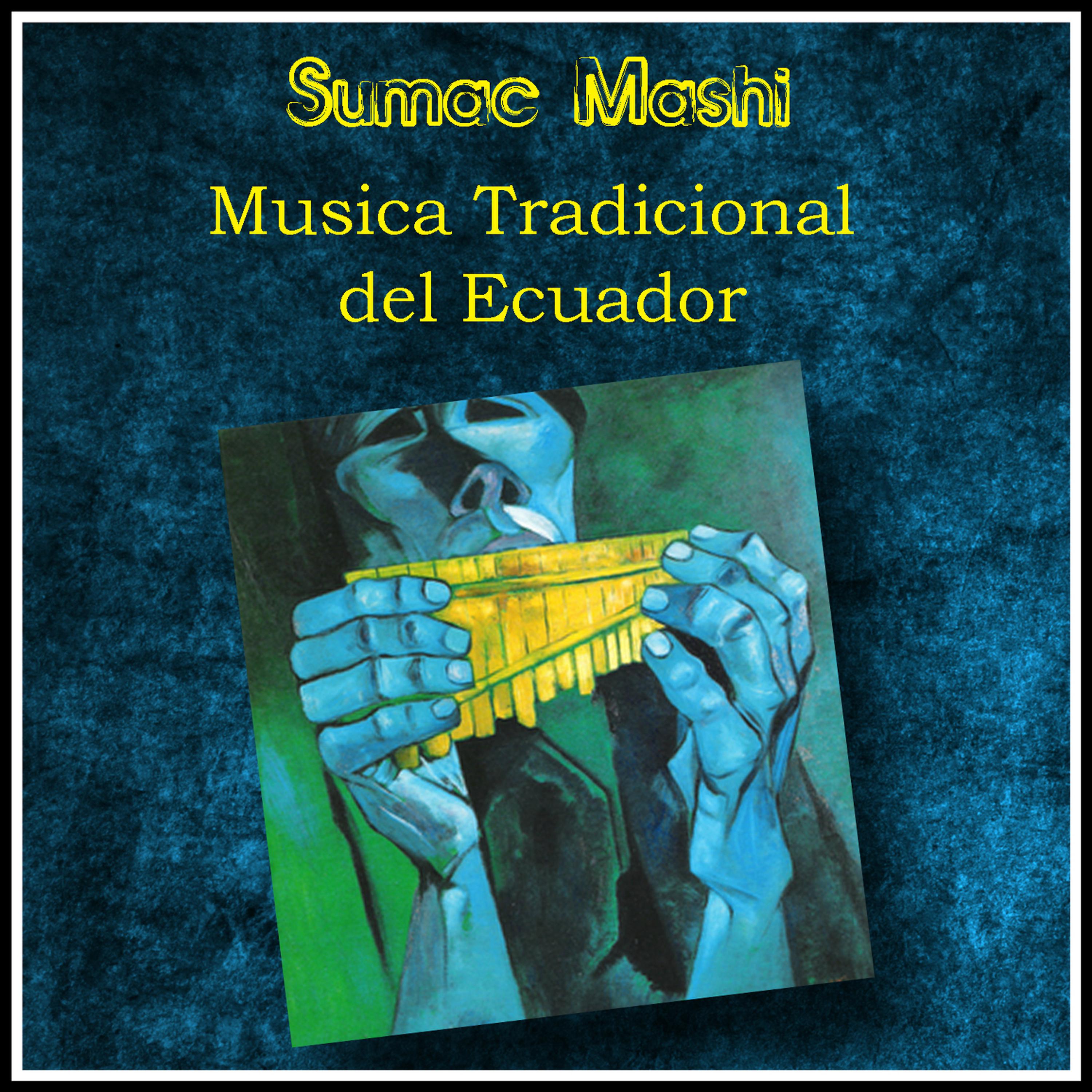 Постер альбома Sumac Mashi - Musica Tradicional del Ecuador