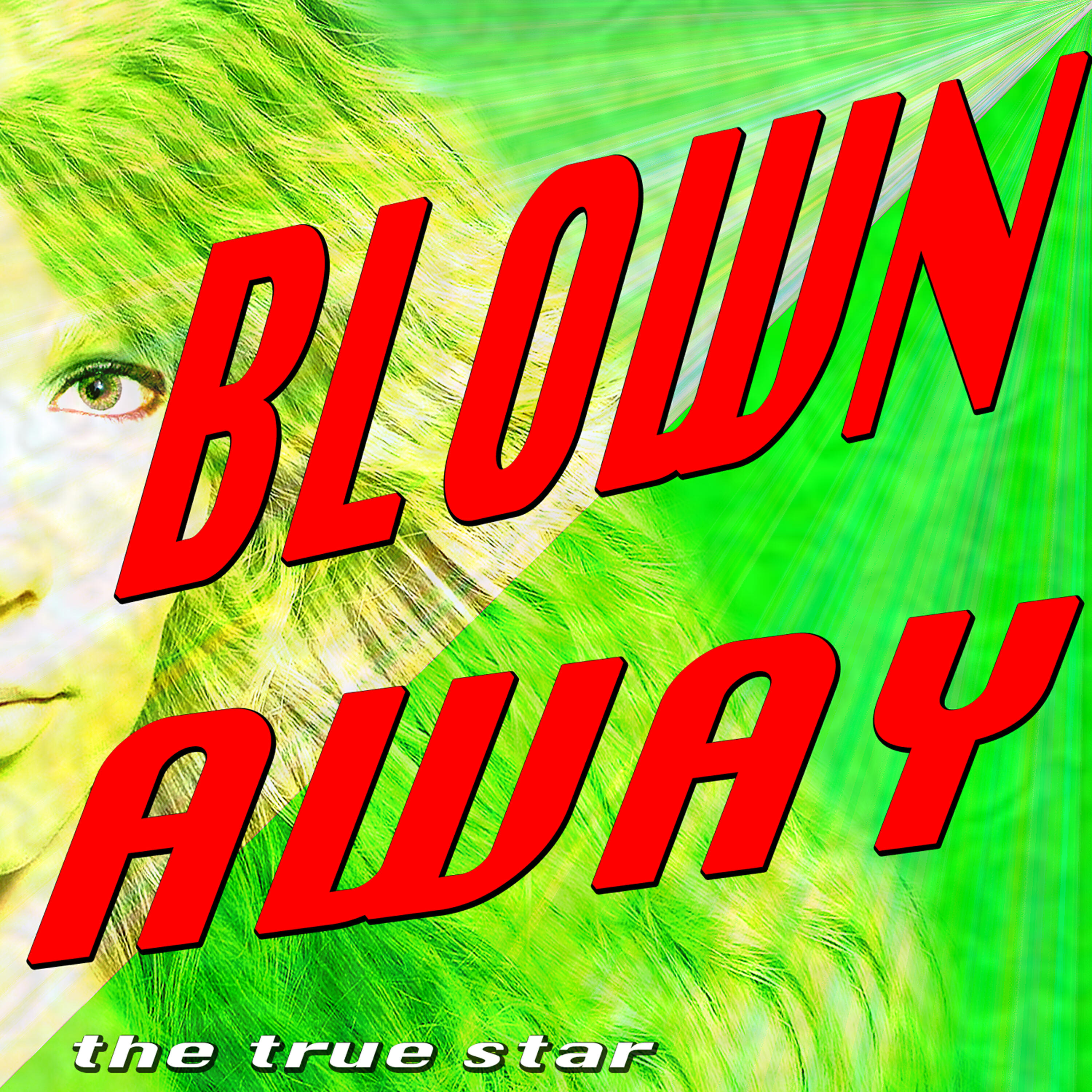 The True Star - Blown Away (Shatter Every Window)
