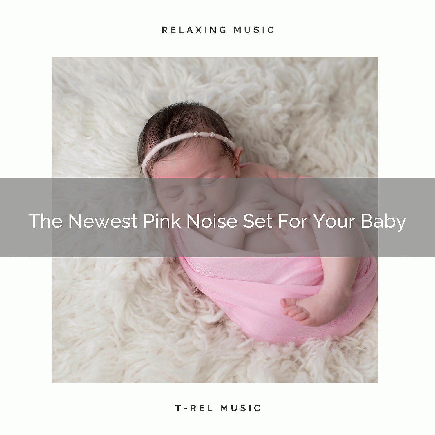 White Noise Baby Sleep Music - The Newest Pink Noise Set For Your Baby