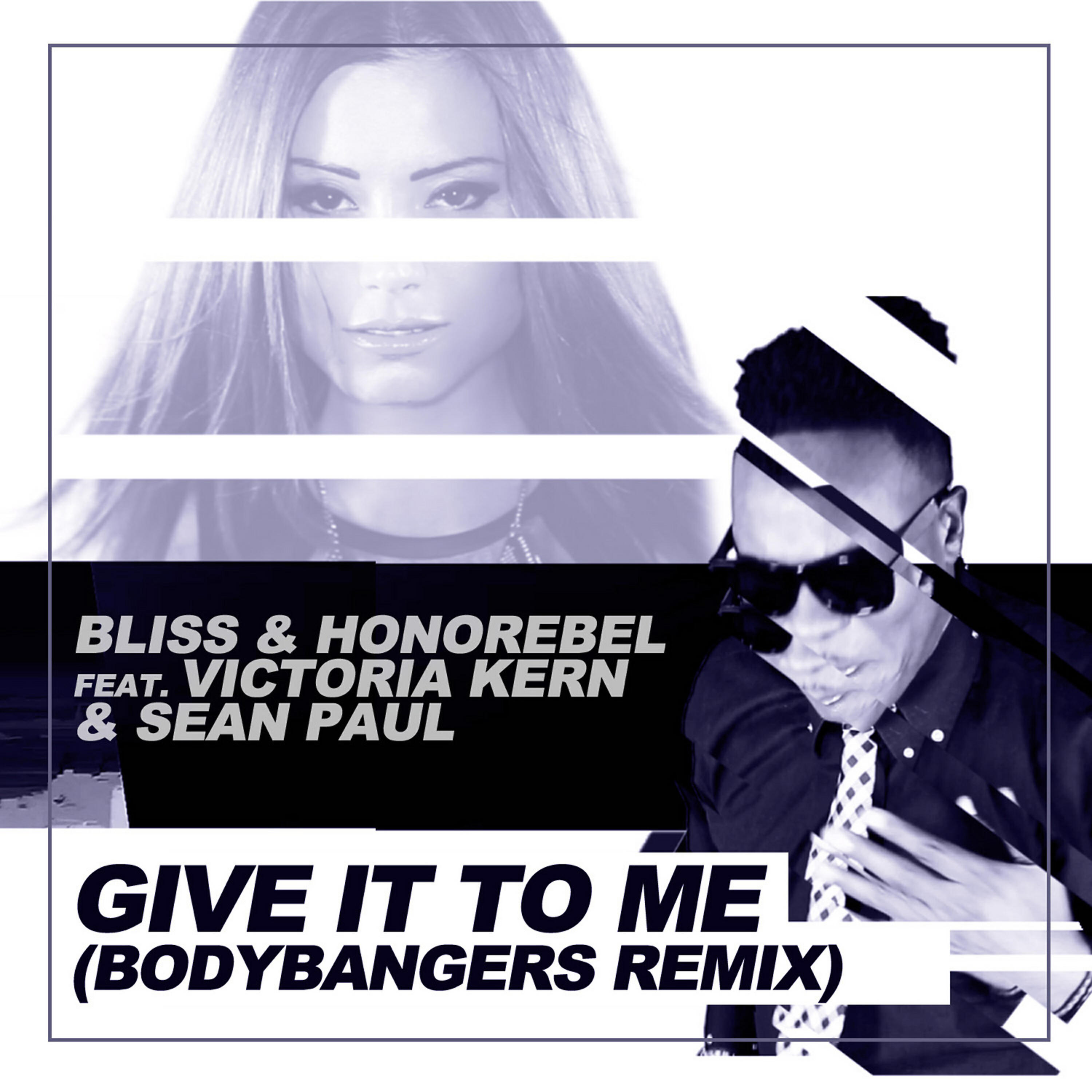 Bliss & Honorebel - Give It to Me (Bodybangers Mix Edit)