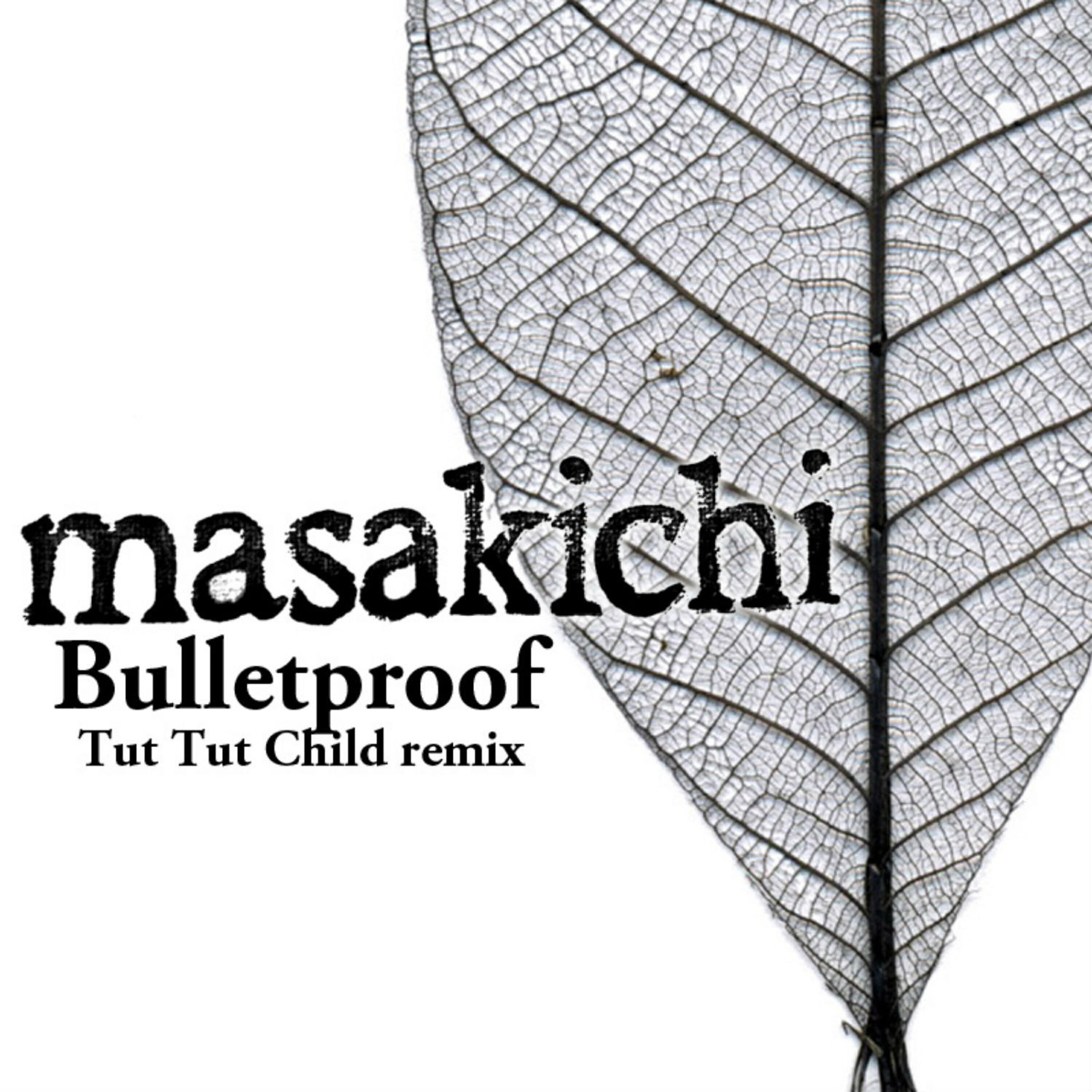 Masakichi - Bulletproof (Tut Tut Child Remix)