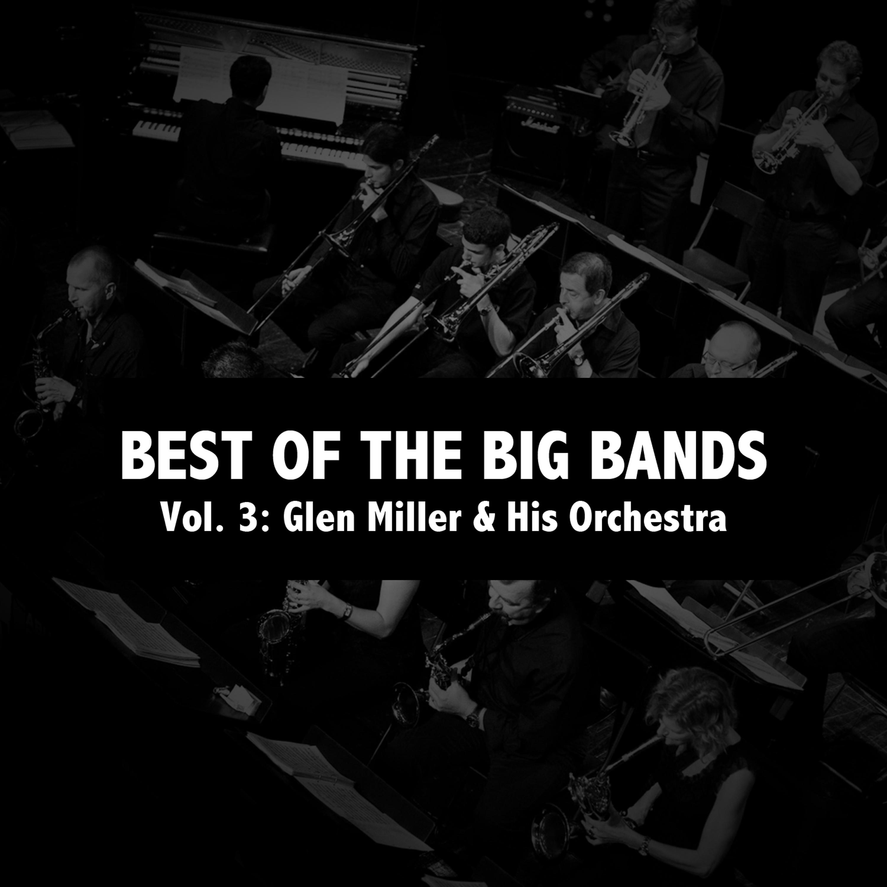 Постер альбома Best of the Big Bands, Vol. 3: Glen Miller & His Orchestra