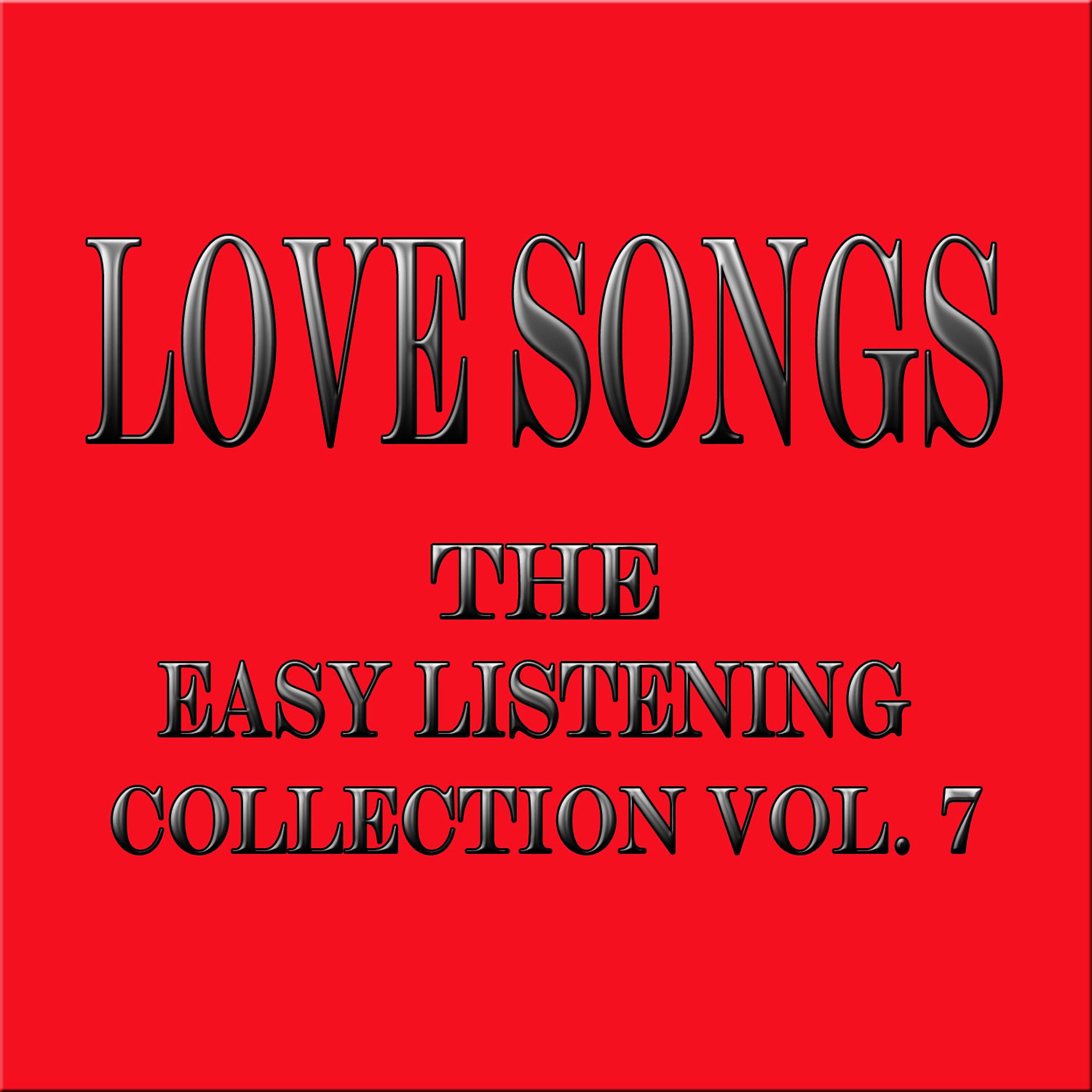 Постер альбома Love Songs... The Easy Listening Collection Vol. 7
