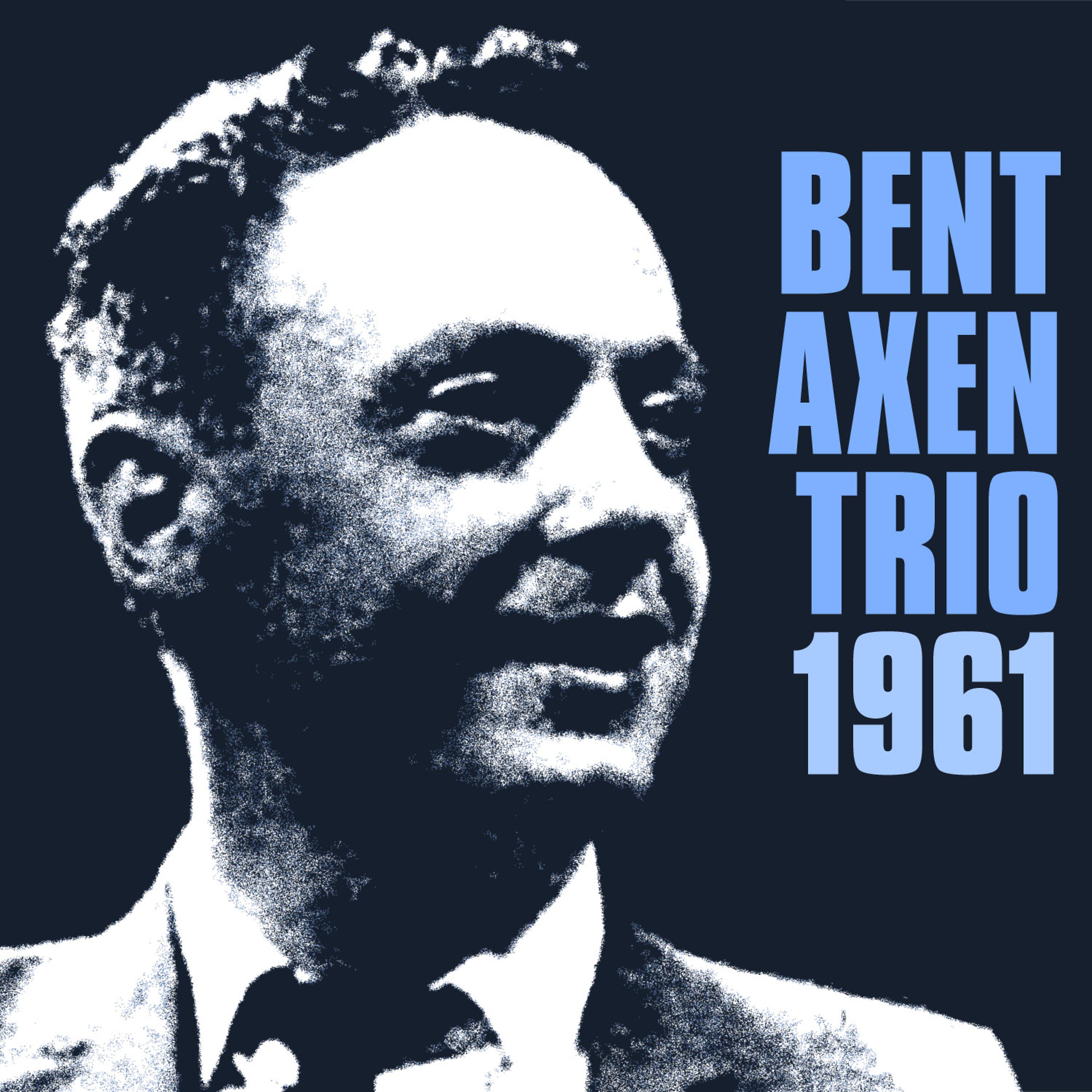 Постер альбома Bent Axen Trio 1961 (feat. Erik Moseholm, Bjarne Rostvold)