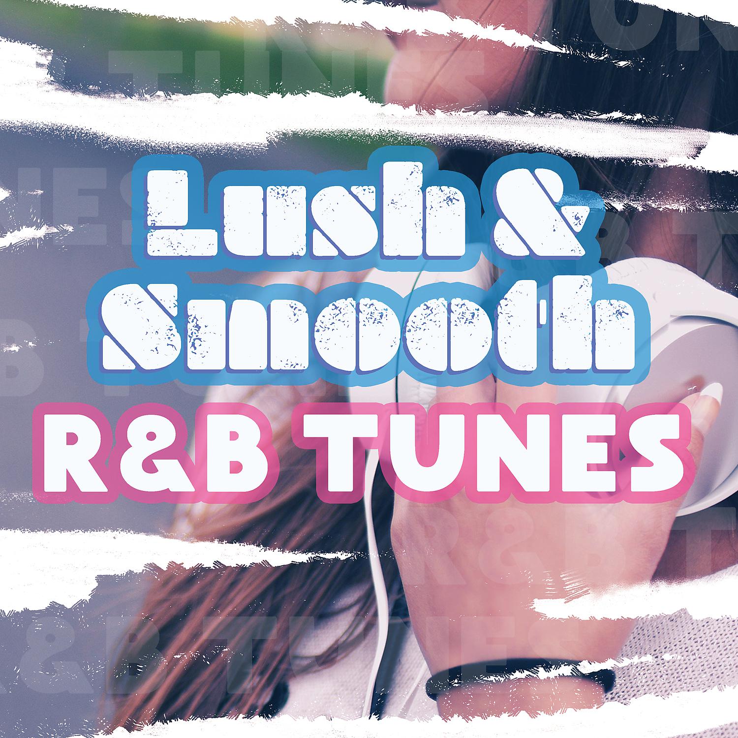 Постер альбома Lush & Smooth R&B Tunes