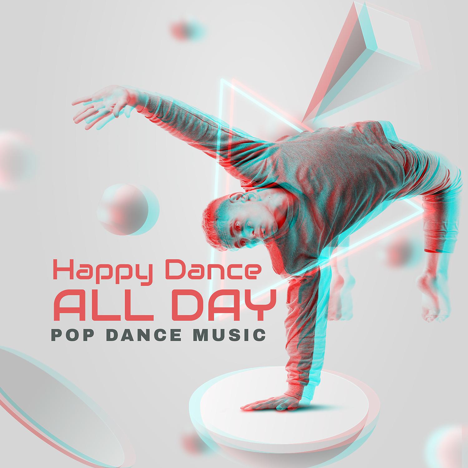 Постер альбома Happy Dance All Day – Pop Dance Music