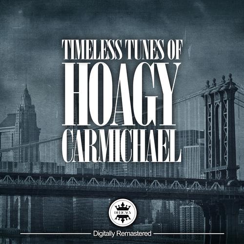 Постер альбома Timeless Melodies Of Hoagy Carmichael