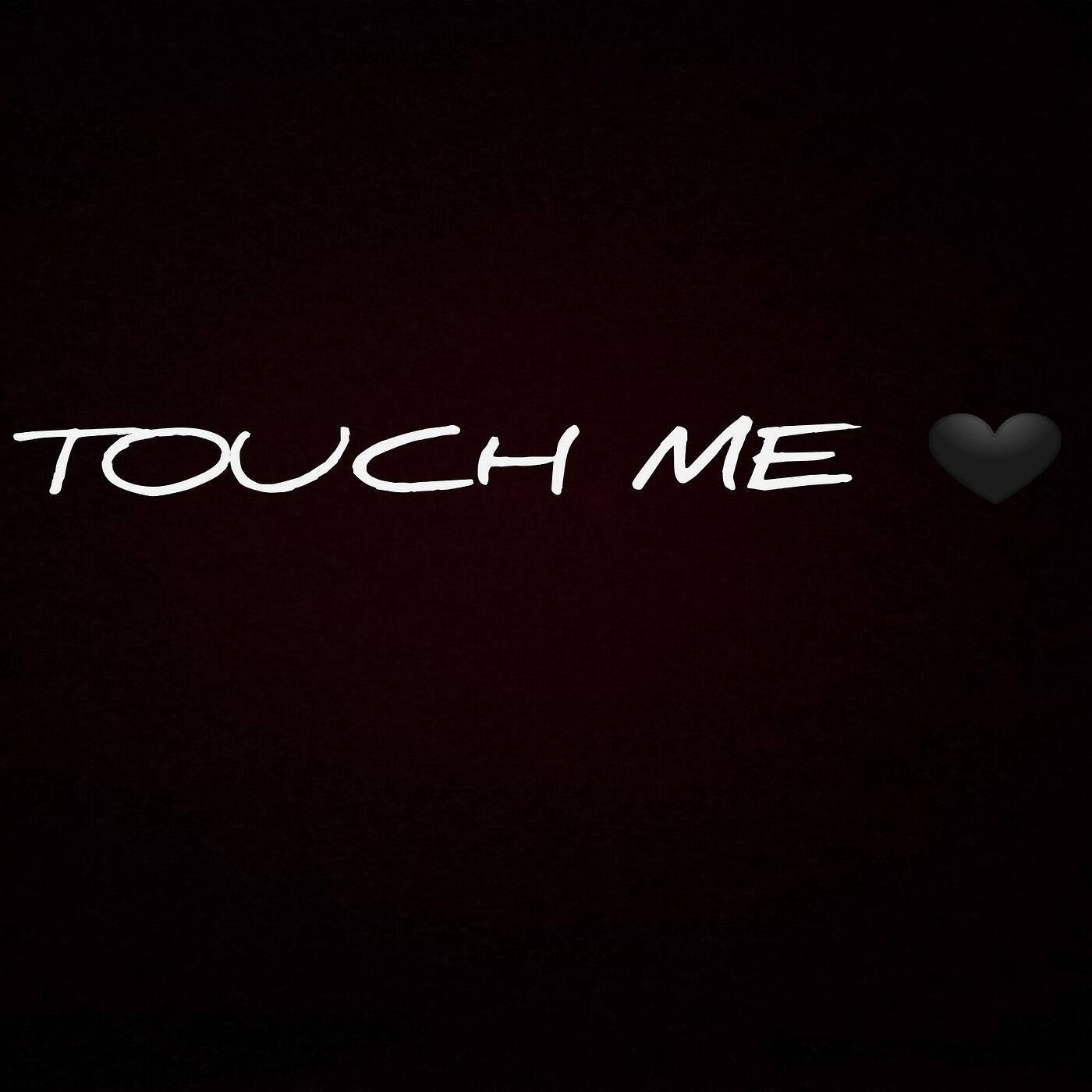 Touch me