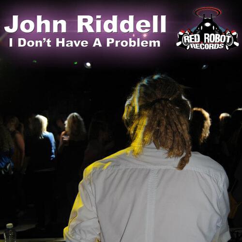John Riddell - I Don't Have a Problem (I Really Have a Problem Remix)