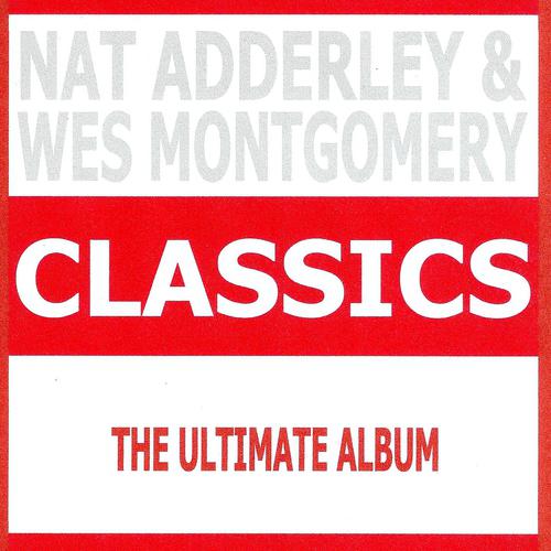Постер альбома Classics - Nat Adderley & Wes Montgomery