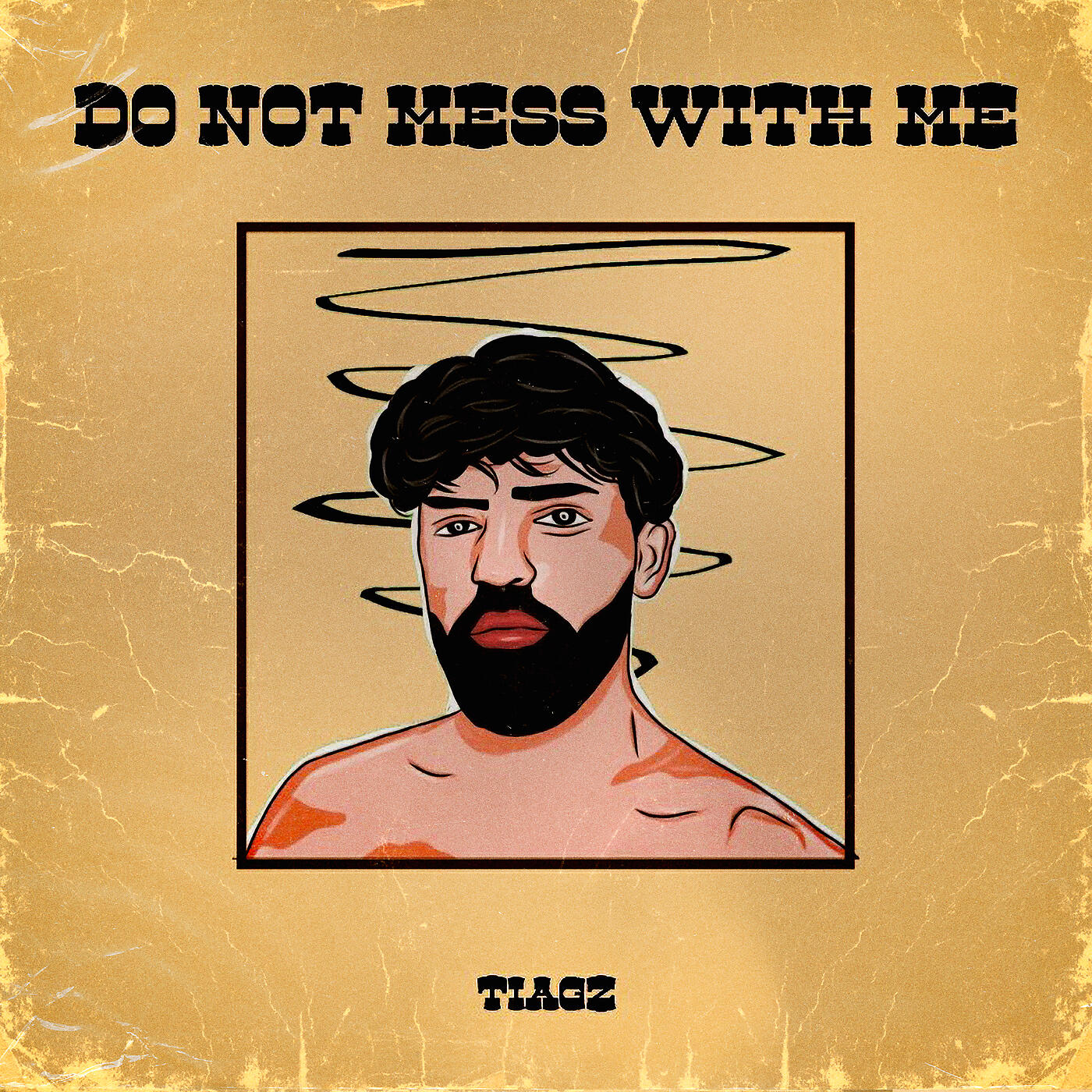 Tiagz - DO NOT MESS WITH ME