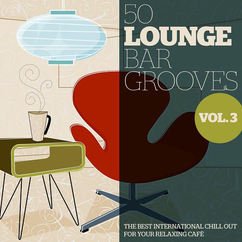 Постер альбома 50 Lounge Bar Grooves, Vol. 3 (The Best International Chillout for Your Relaxing Cafè)