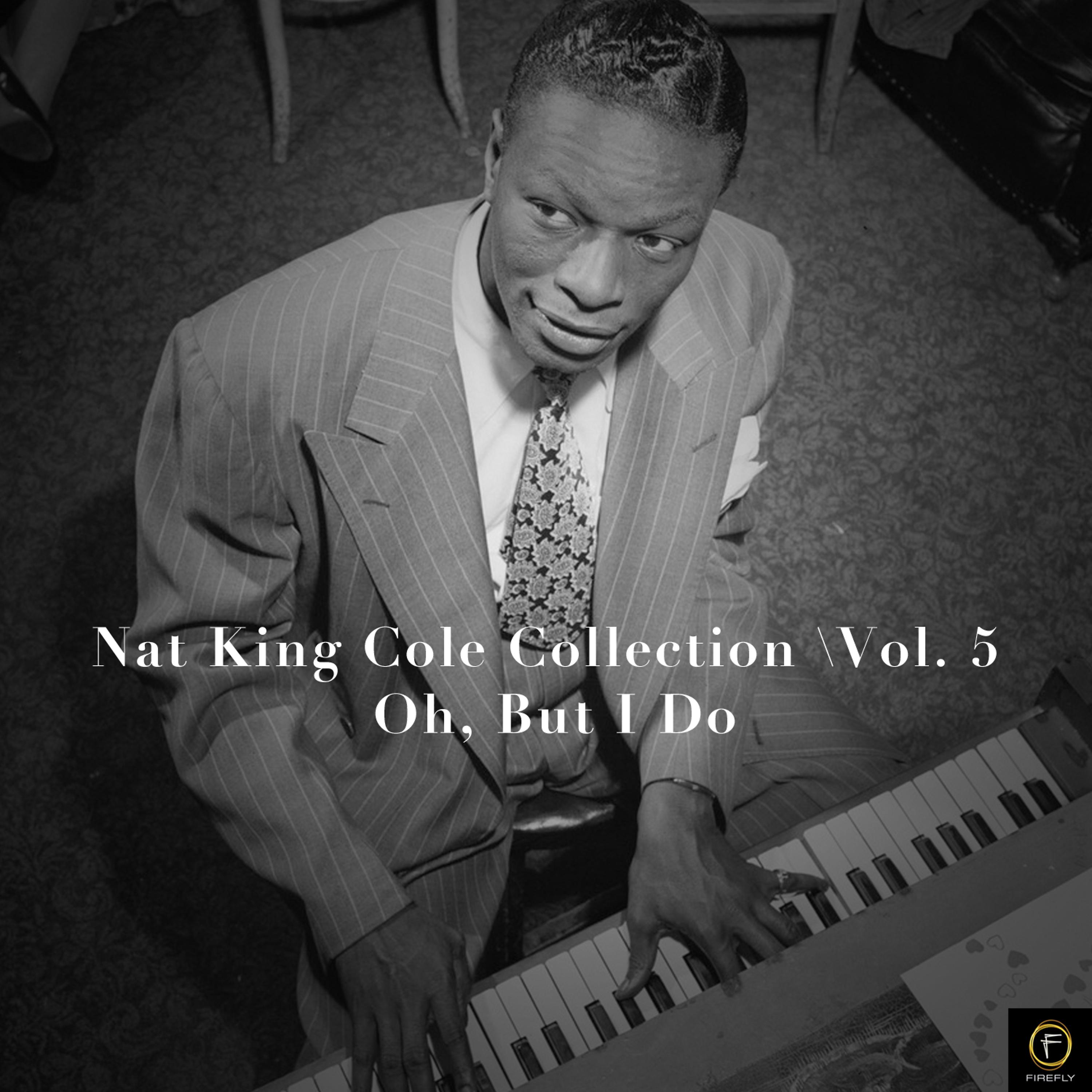 Постер альбома Nat King Cole Collection, Vol. 5: Oh, But I Do