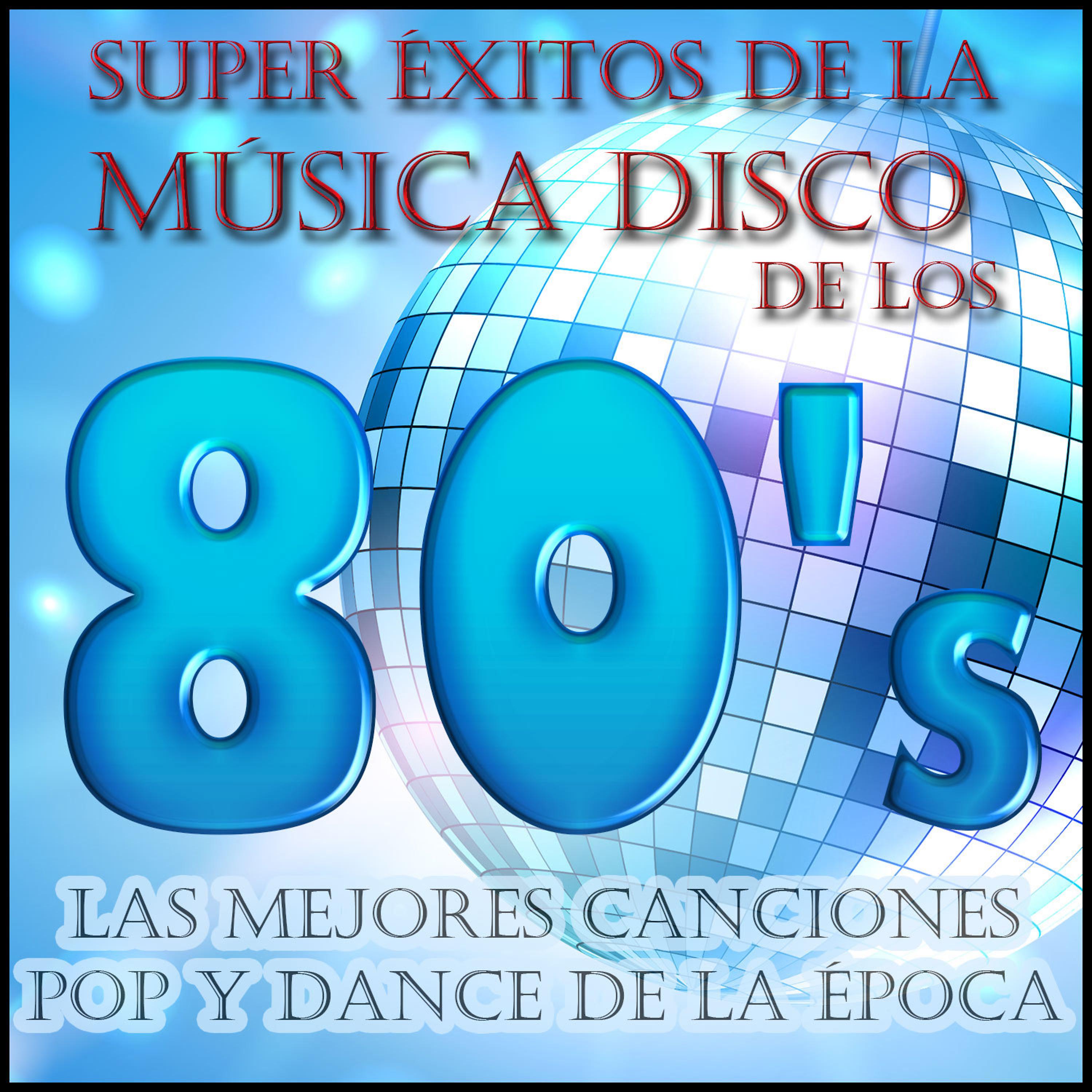 Постер альбома Super Éxitos de la Música Disco de los 80's: Las Mejores Canciones Pop y Dance de la Época