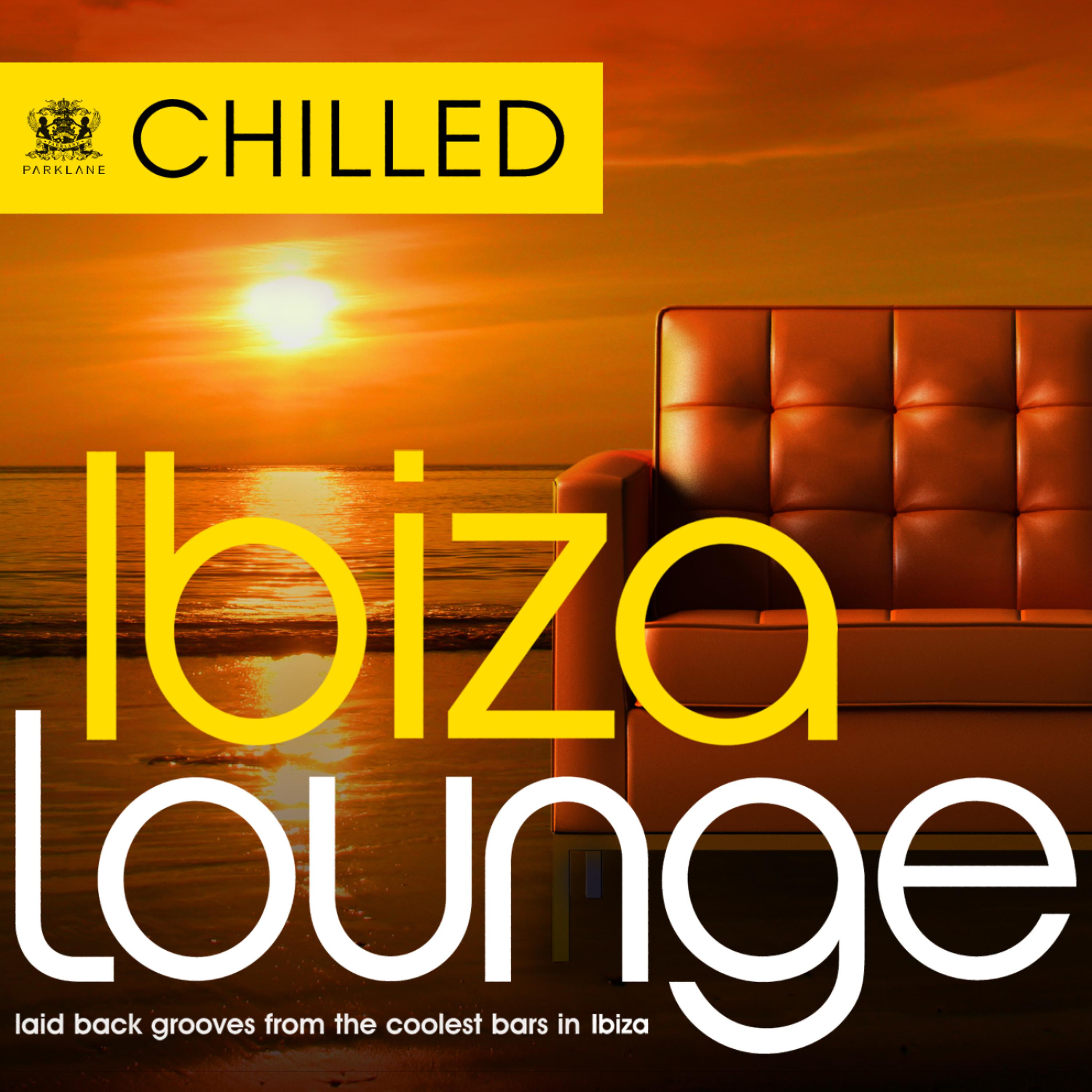 Постер альбома Chilled Ibiza Lounge - Laid Back Grooves from the Coolest Bars in Eivissa
