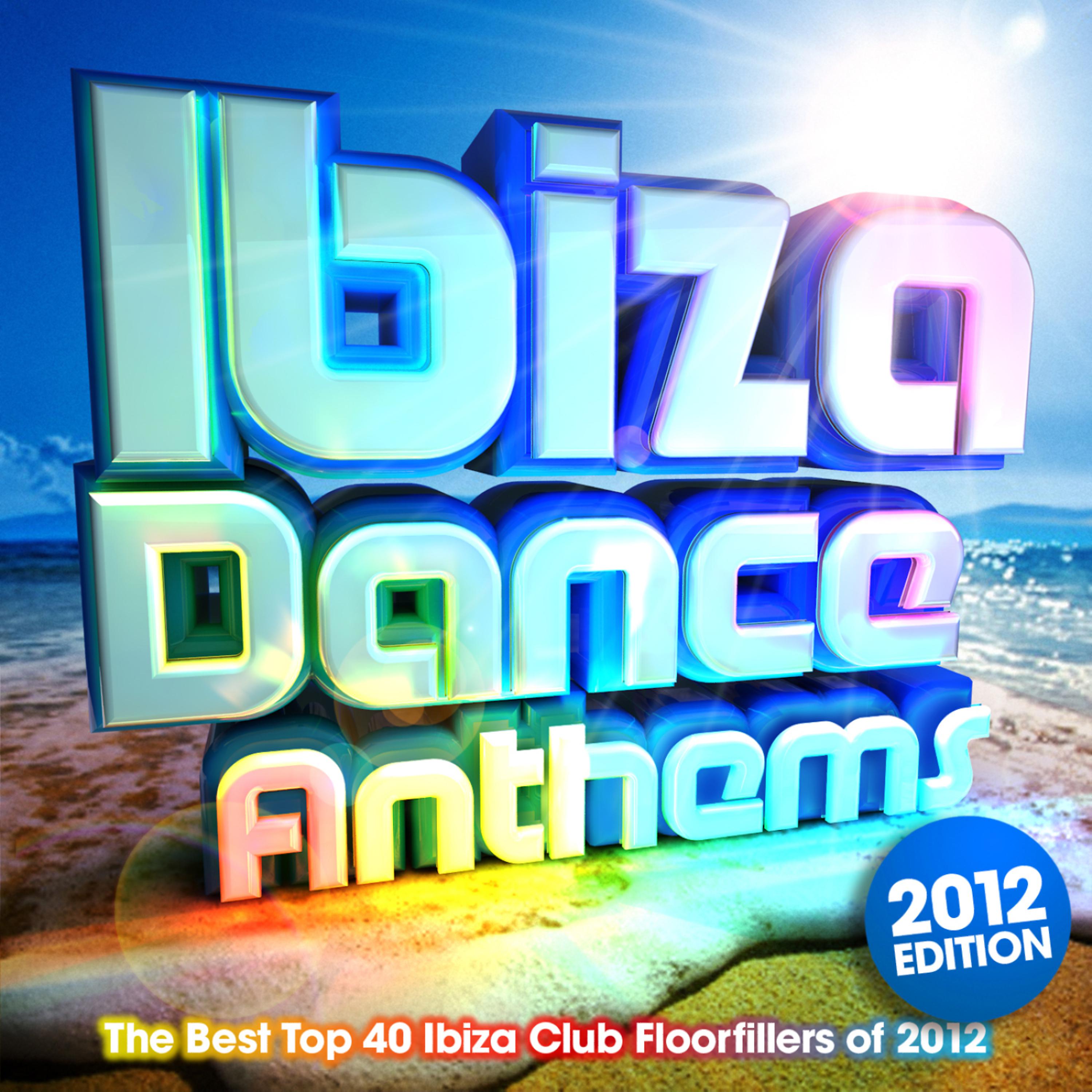 Постер альбома Ibiza Dance Anthems 2012 - The Best Top 40 Ibiza Club Floorfillers of 2012 - Perfect for Partying , Fitness Workout & Running