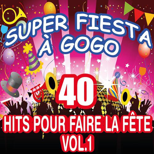 Постер альбома Super fiesta à gogo : 40 hits pour faire la fête, vol. 1