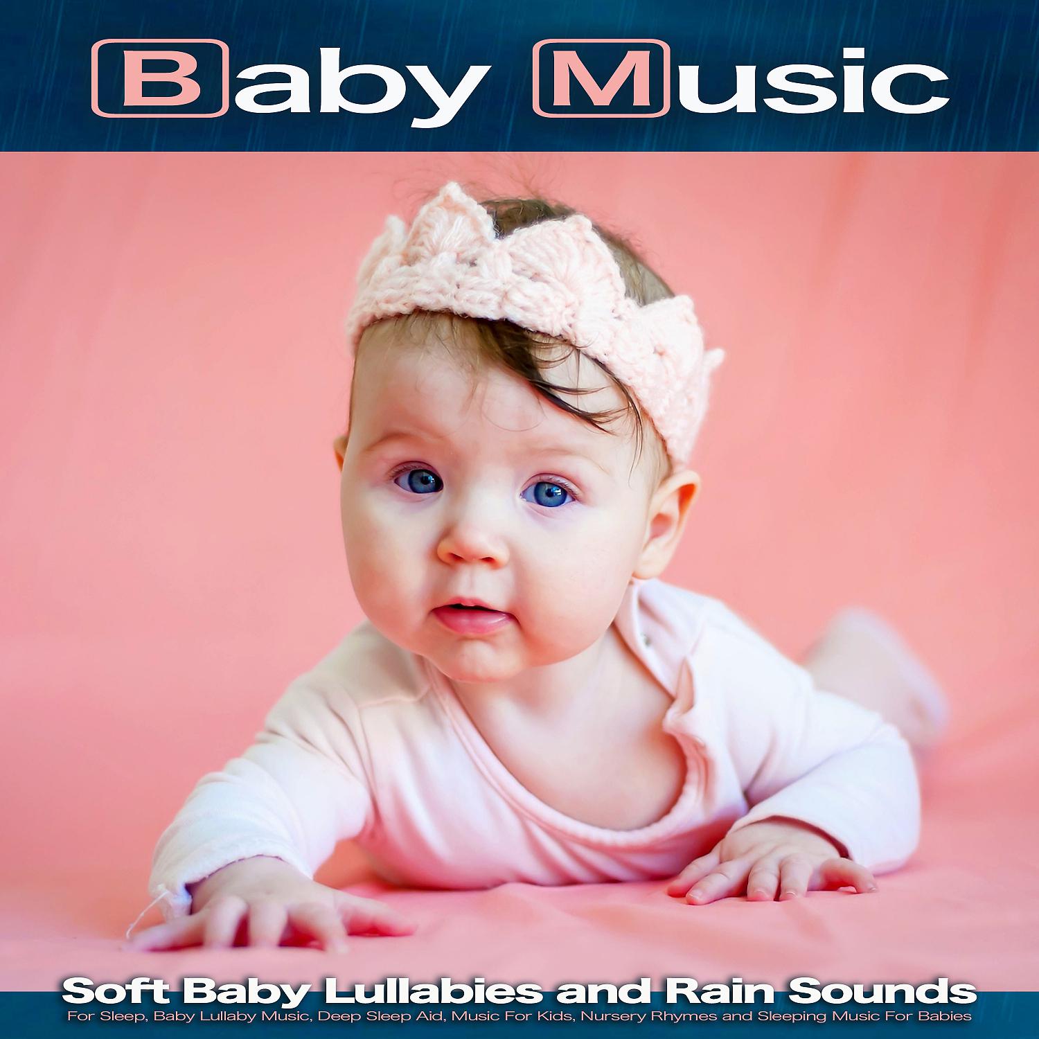 Постер альбома Baby Music: Soft Baby Lullabies and Rain Sounds For Sleep, Baby Lullaby Music, Deep Sleep Aid, Music For Kids, Nursery Rhymes and Sleeping Music For Babies