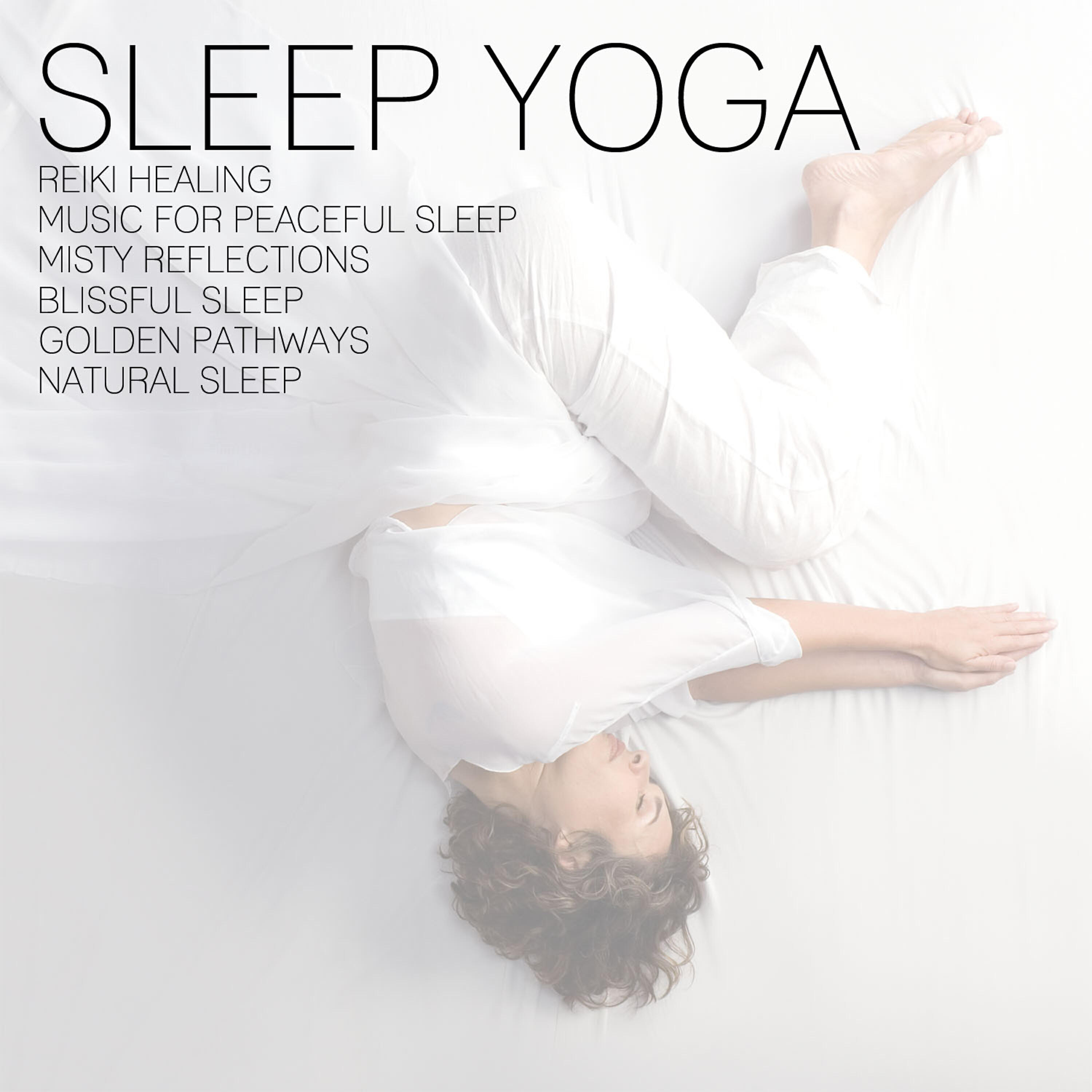Постер альбома Sleep Yoga: Reiki Healing, Music for Peaceful Sleep, Misty Reflections, Blissful Sleep, Golden Pathways, Natural Sleep