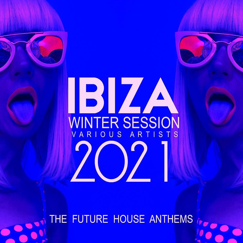 Постер альбома Ibiza Winter Session 2021 (The Future House Anthems)
