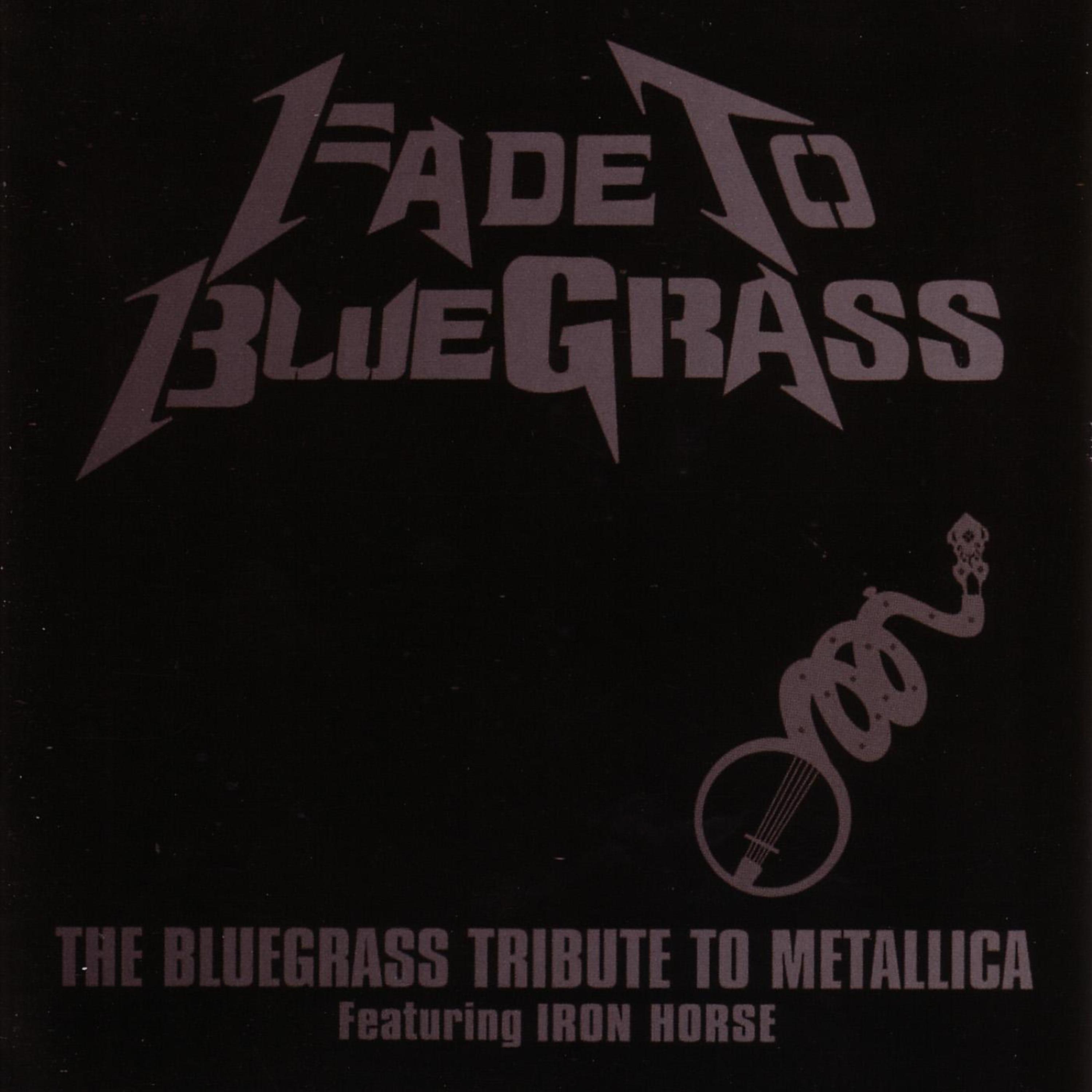 Постер альбома Fade To Bluegrass: The Bluegrass Tribute To Metallica