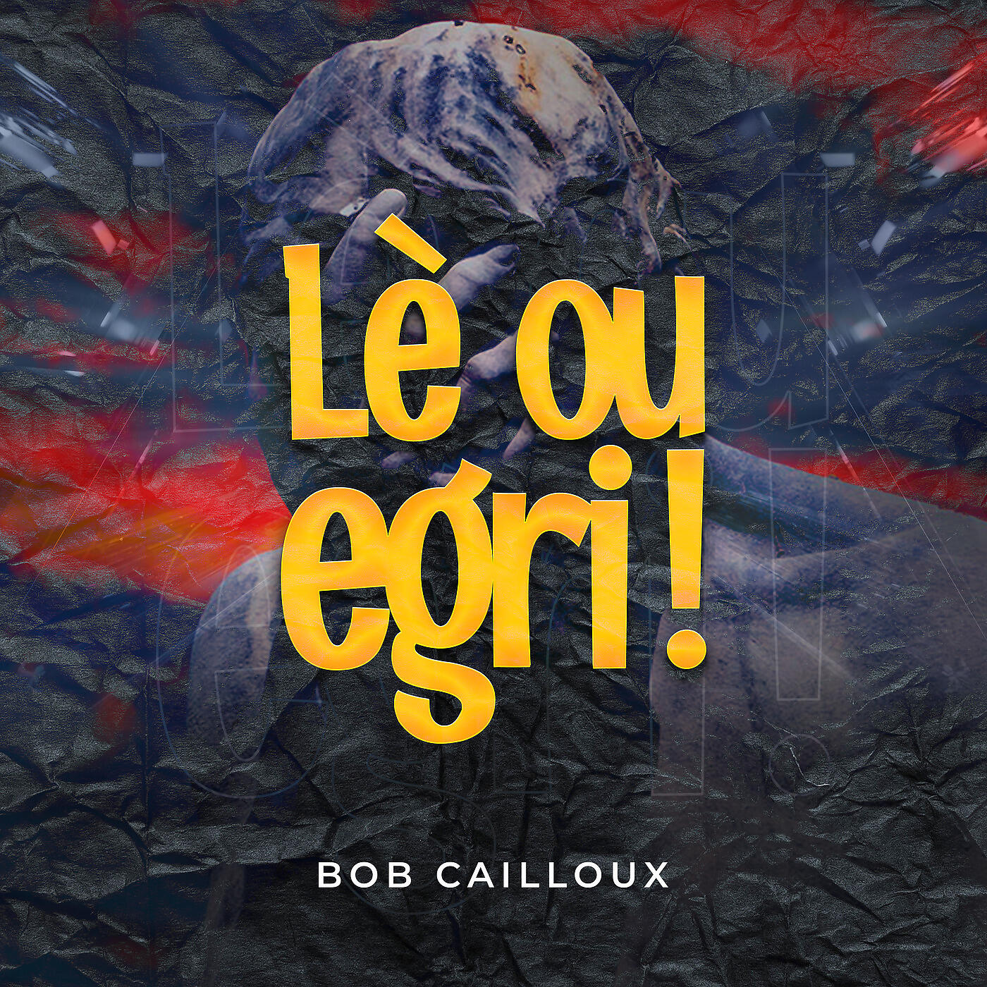 BOB CAILLOUX - Lè Ou Egri!