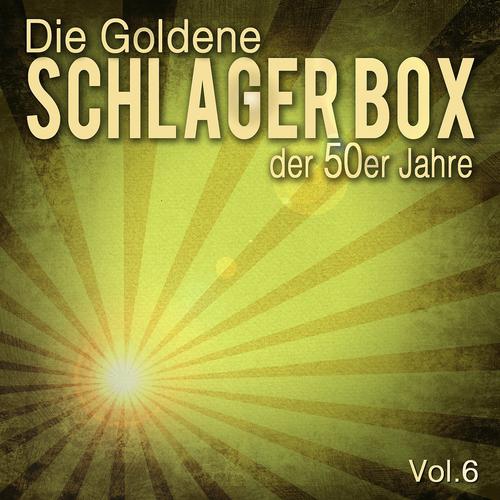 Постер альбома Die Goldene Schlager Box der 50er Jahre, Vol. 6