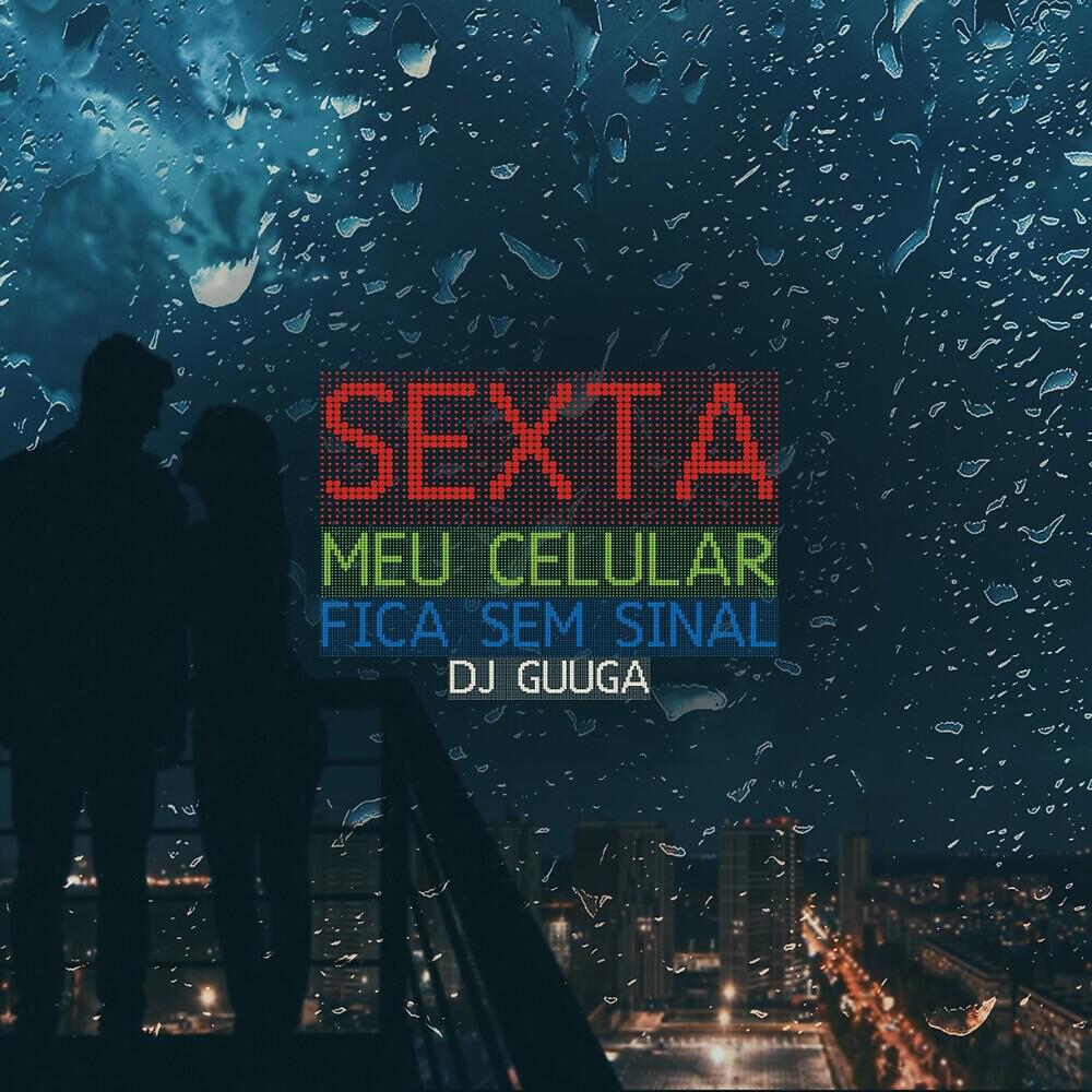 DJ Guuga - Sexta Meu Celular Fica Sem Sinal
