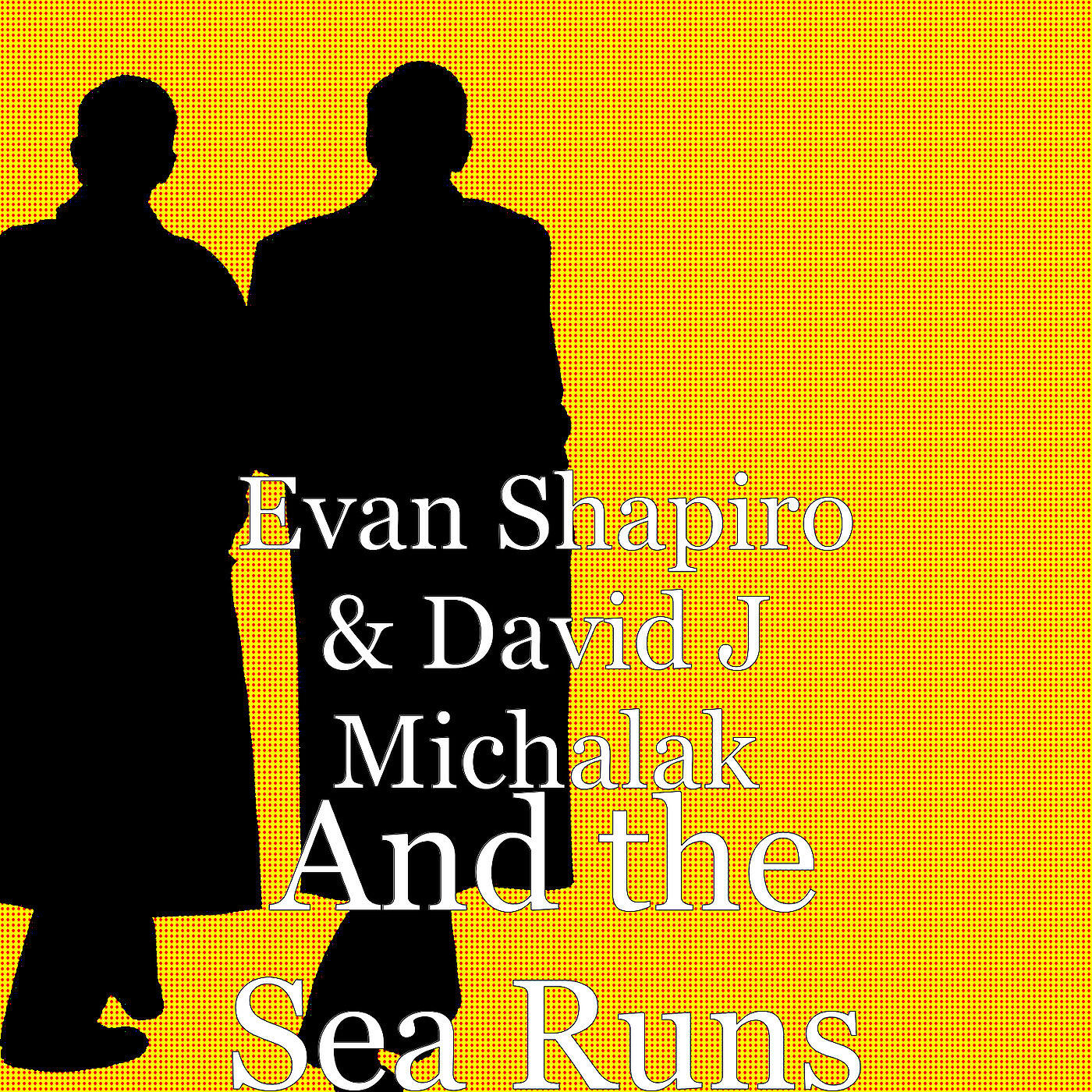 Evan Shapiro - And the Sea Runs