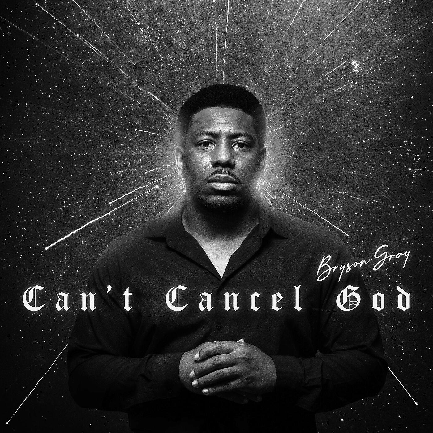 Альбом Cant Cancel God исполнителя Bryson Gray