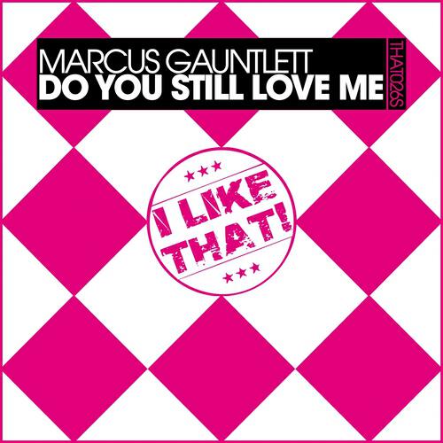 Marcus Gauntlett - Do You Still Love Me (Marcus Still Loves House Mix)