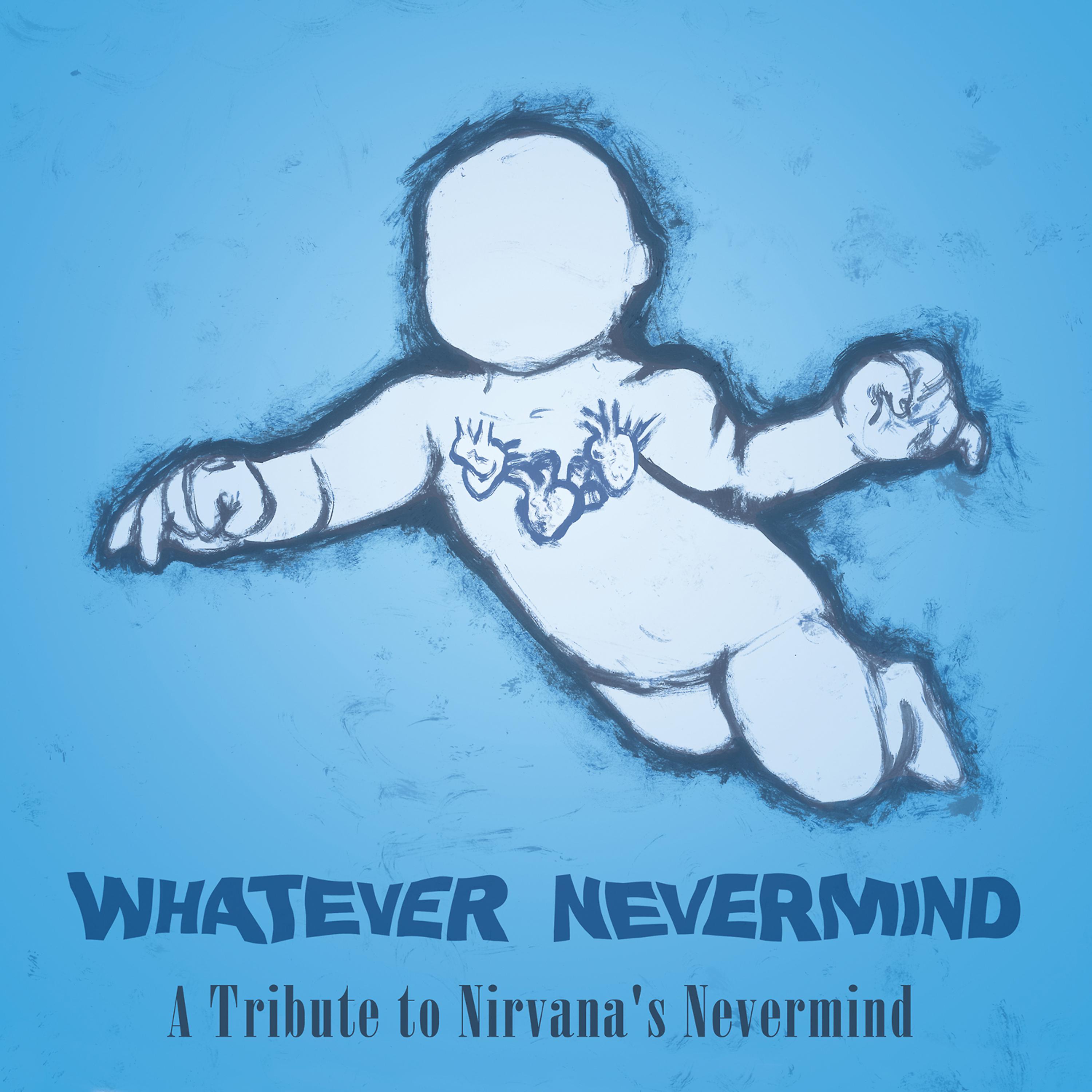 Постер альбома Whatever Nevermind: A Tribute to Nirvana's Nevermind