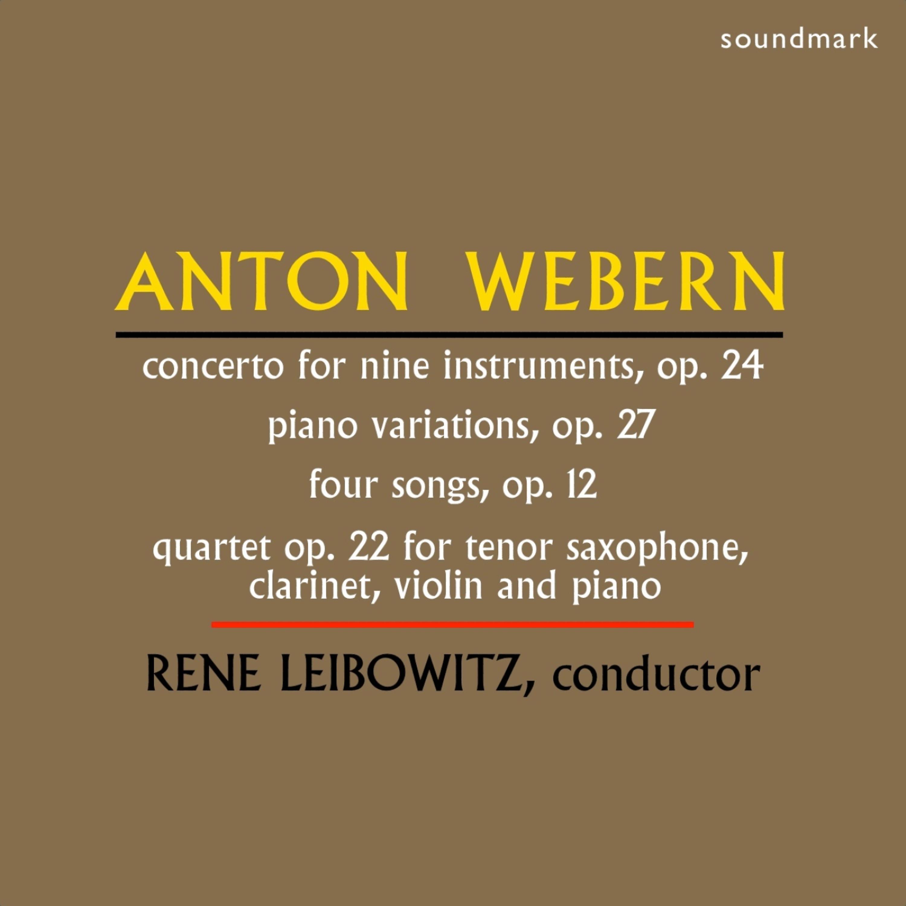 Постер альбома Anton Webern: Concerto for Nine Instruments, Op. 24, Piano Variations, Op. 27, Four Songs, Op. 12, Quartet Op. 22 for Tenor Saxophone