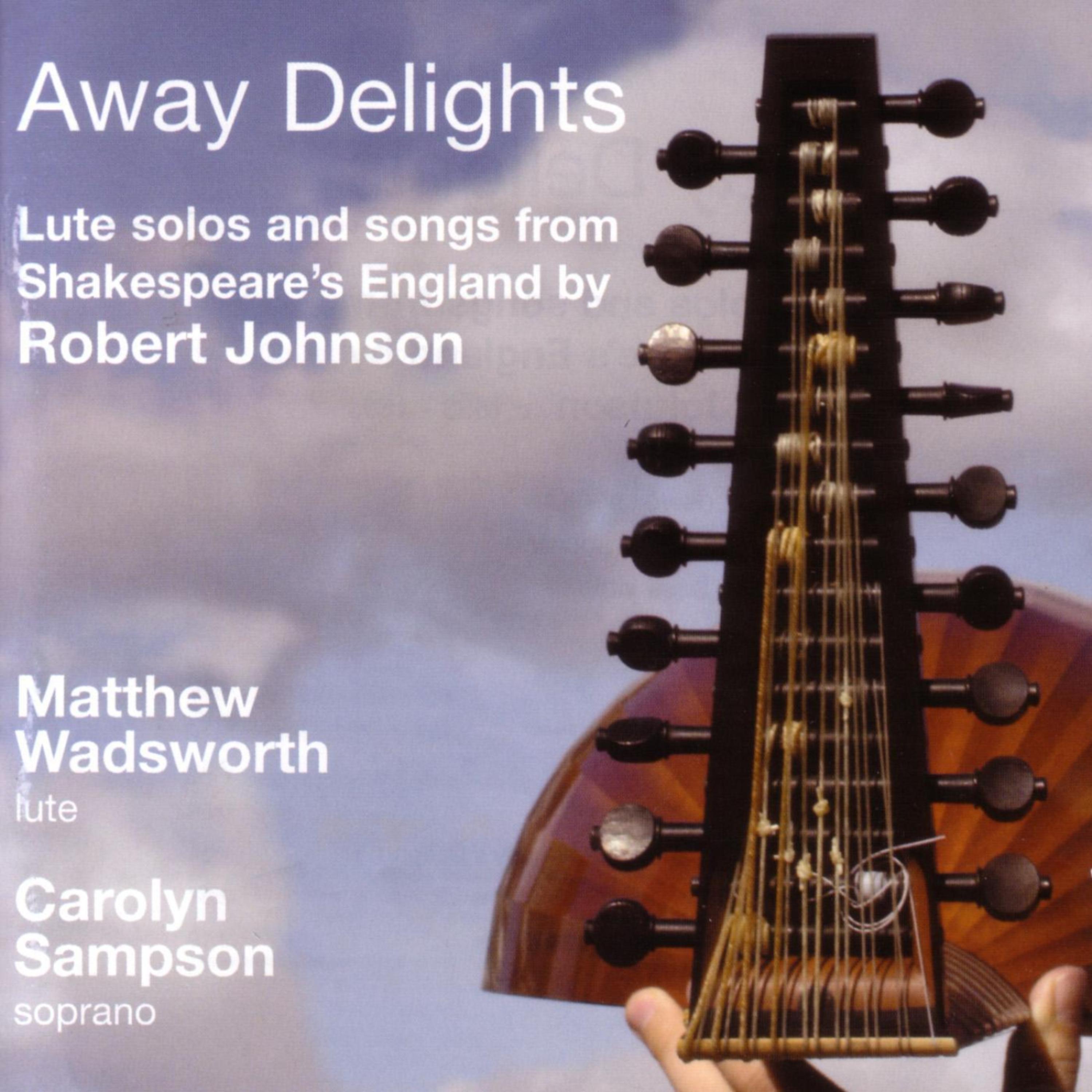 Постер альбома Robert Johnson: Away Delights - Lute Solos And Songs From Shakespeare's England