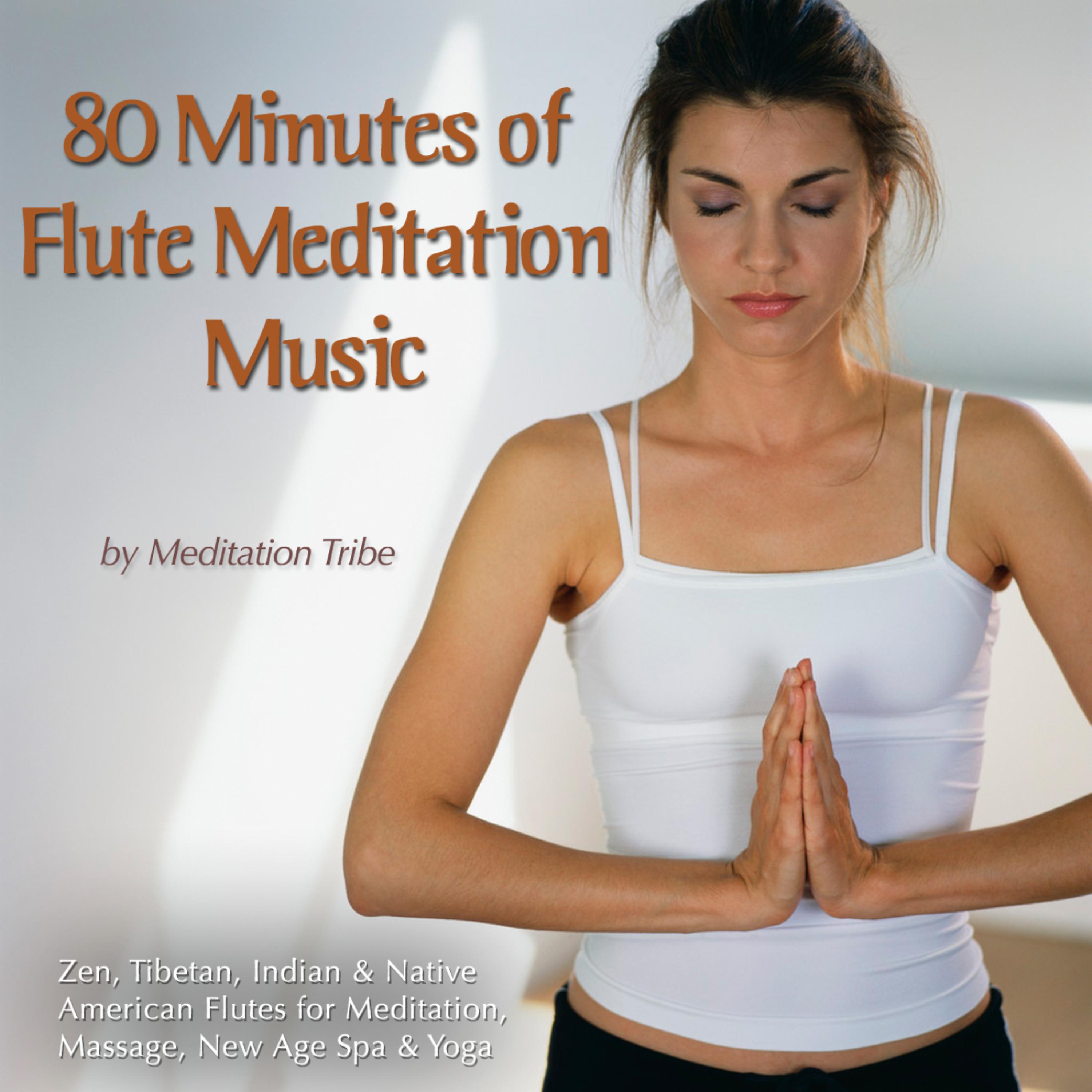 Постер альбома 80 Minutes Of Flute Meditation Music (Zen, Tibetan & Native American Flutes for Meditation, Massage, New Age, Spa & Reiki)
