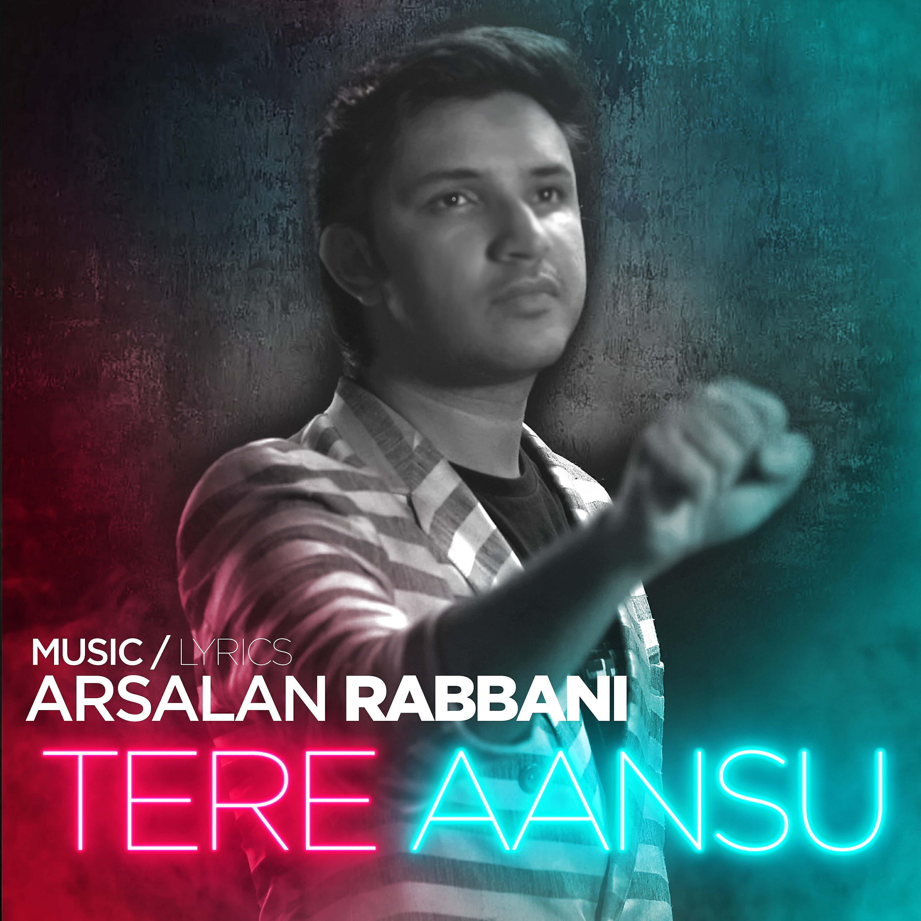 Arsalan Rabbani - Tere Aansu