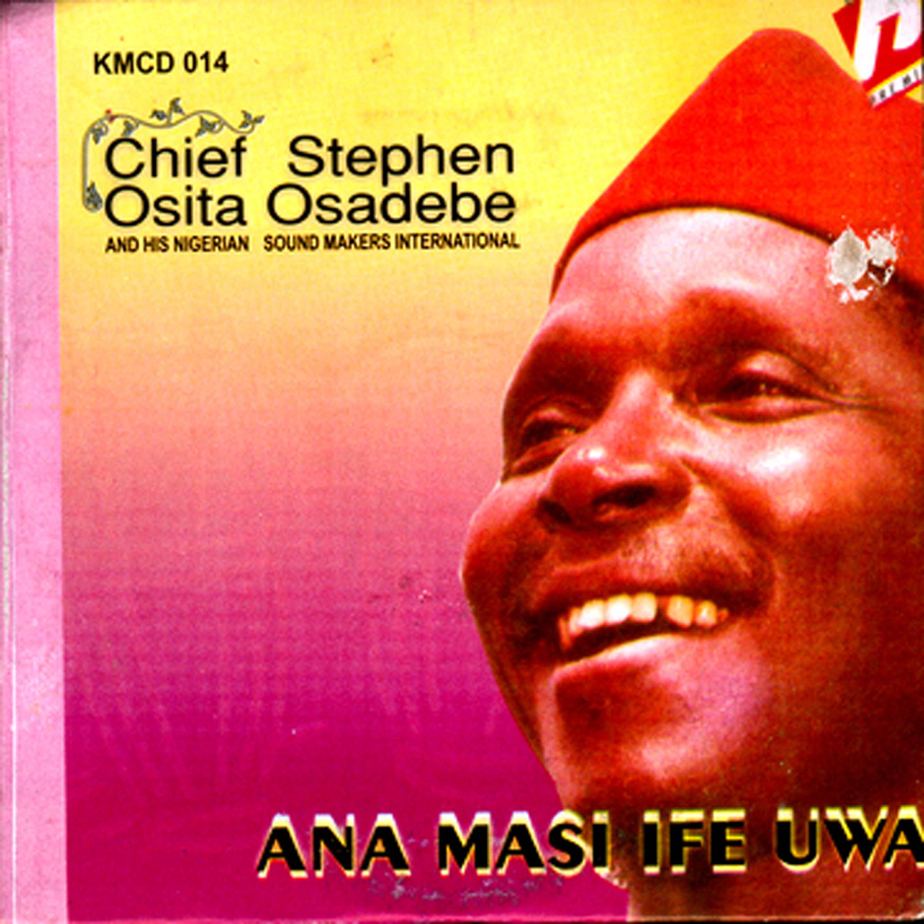 Chief Stephen Osita Osadebe - Onu Uwa  Ana Masi Ife Uwa