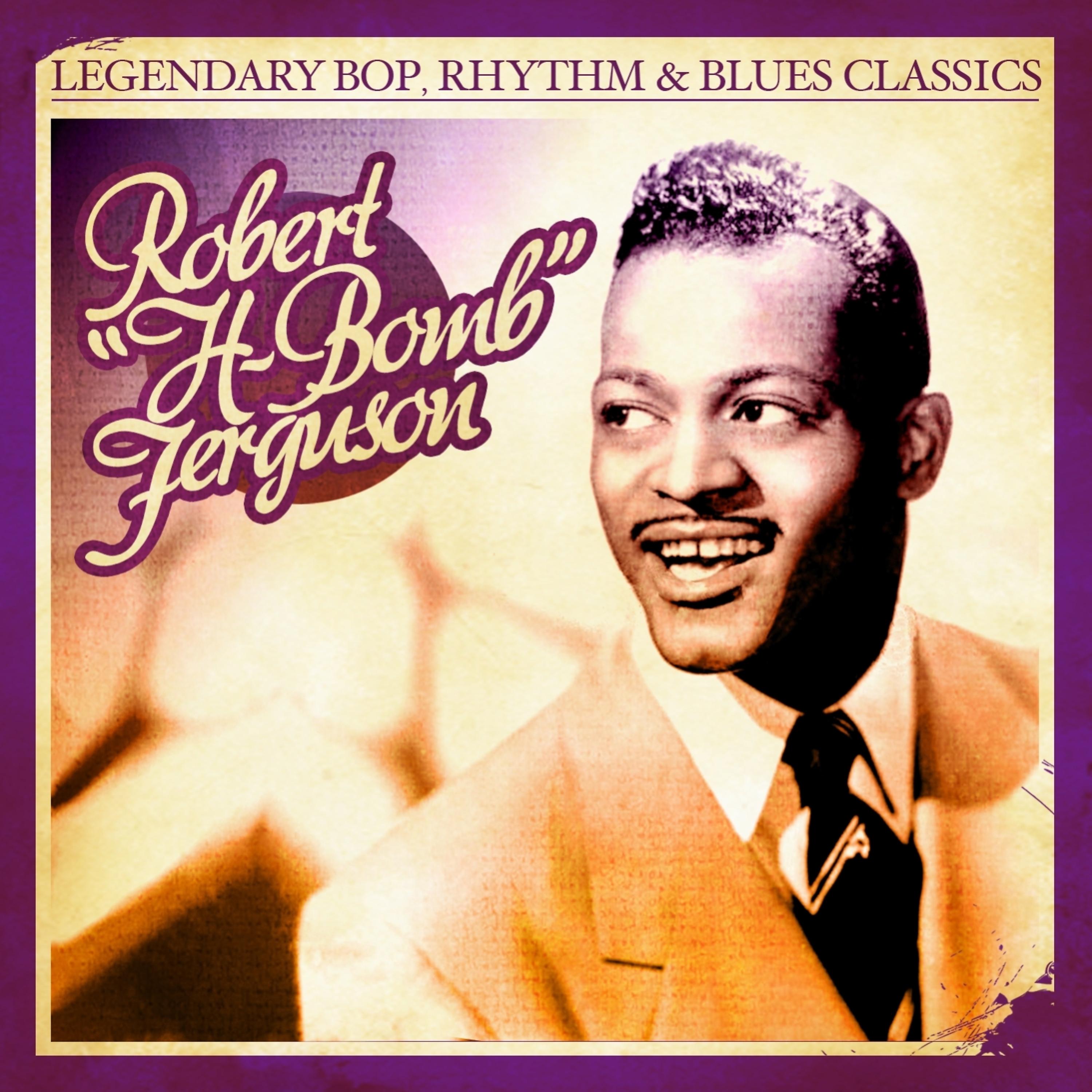 Постер альбома Legendary Bop, Rhythm & Blues Classics: H-Bomb Ferguson (Digitally Remastered)