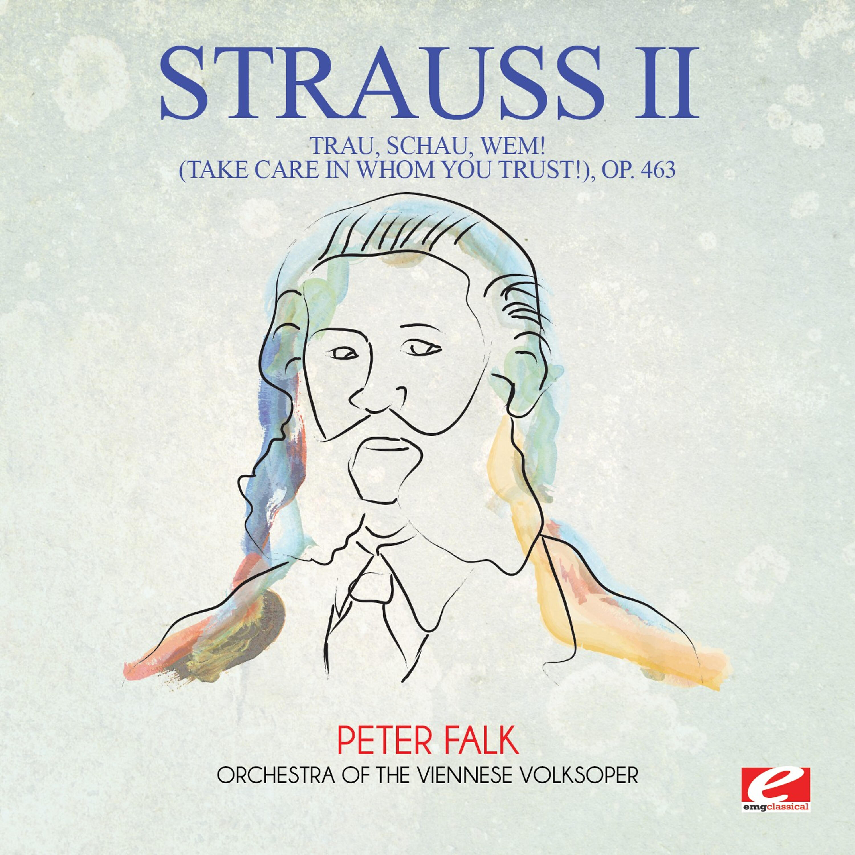 Orchestra Of The Viennese Volksoper - Trau, schau, wem! (Take Care in Whom You Trust!), Op. 463