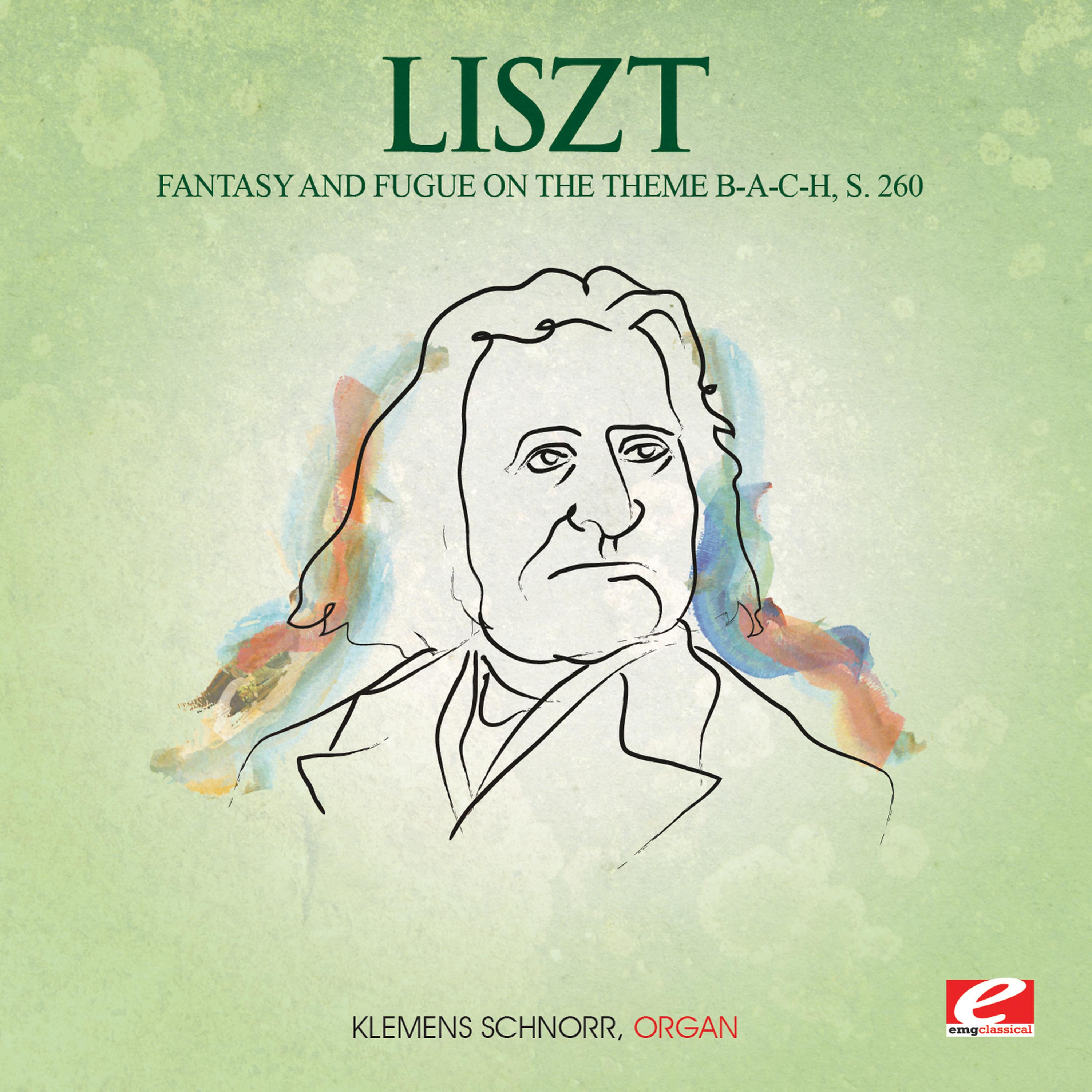 Постер альбома Liszt: Fantasy and Fugue on the theme B-A-C-H, S. 260 (Digitally Remastered)