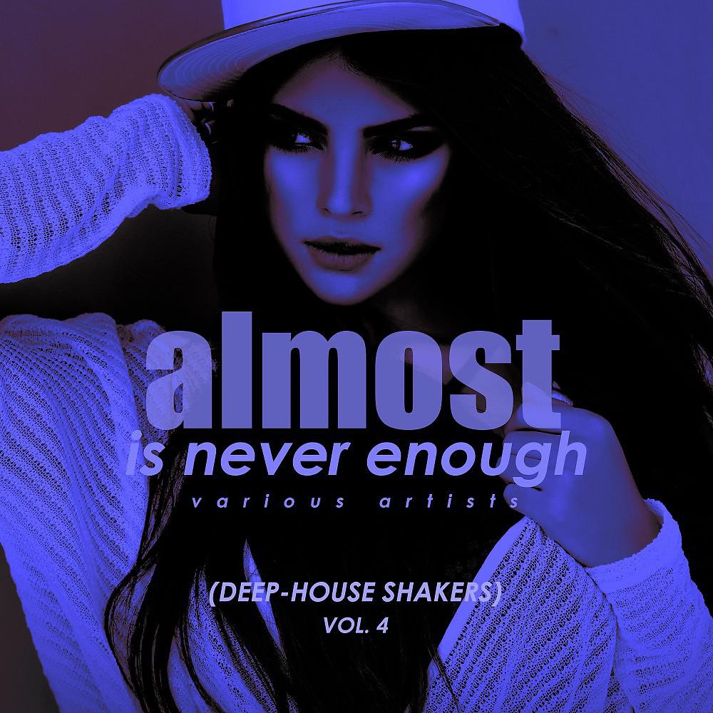 Постер альбома Almost Is Never Enough, Vol. 4 (Deep-House Shakers)