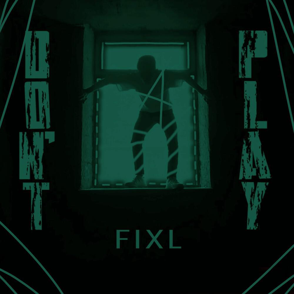 FIXL - Don't Play
