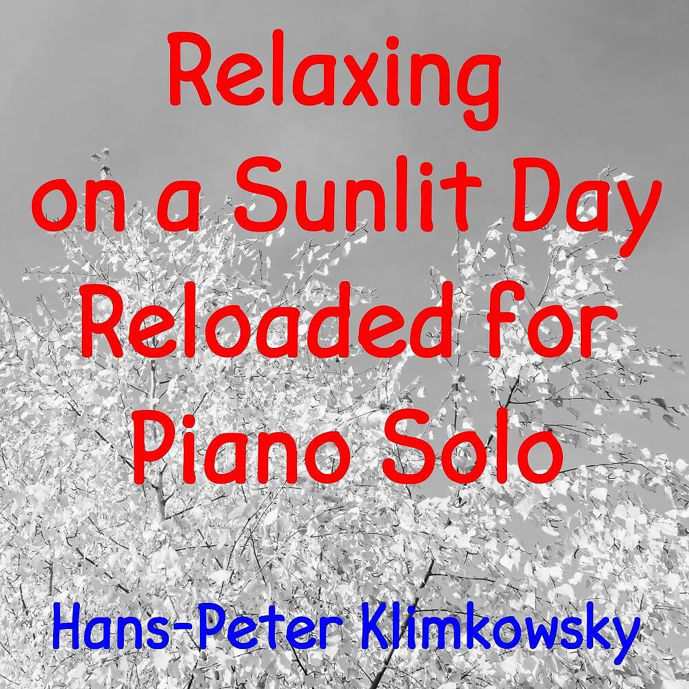 Hans-Peter Klimkowsky - Relaxing on a Sunlit Day Reloaded for Piano Solo, Pt. 7