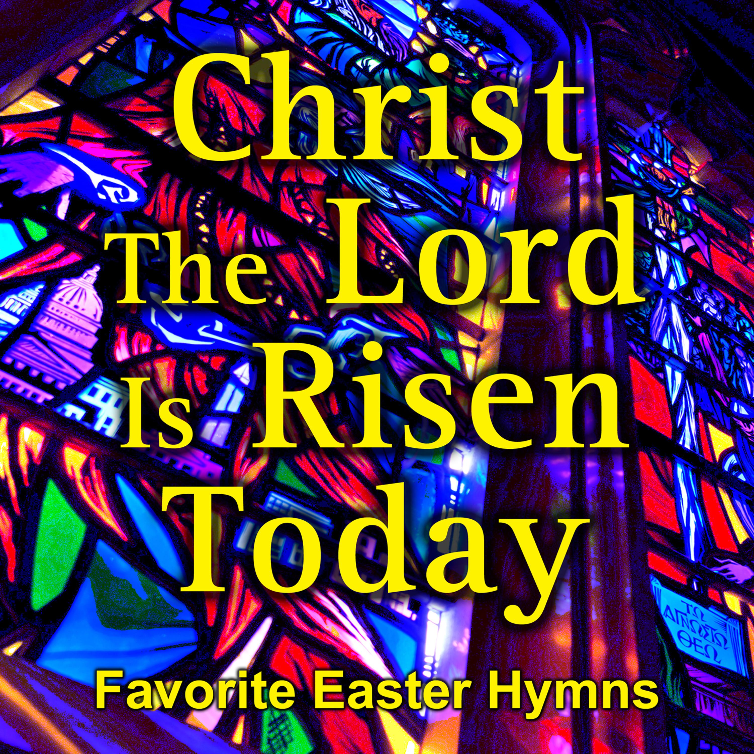 Постер альбома Christ the Lord Is Risen Today - Easter Hymns