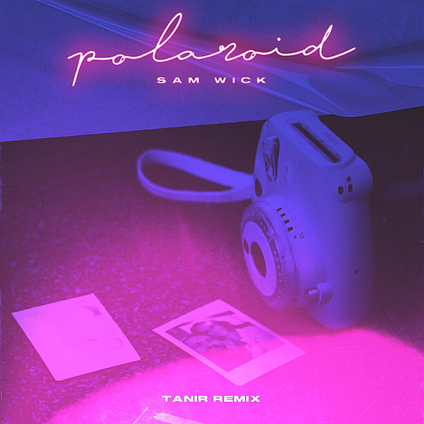 Sam Wick - Polaroid (Tanir Remix)